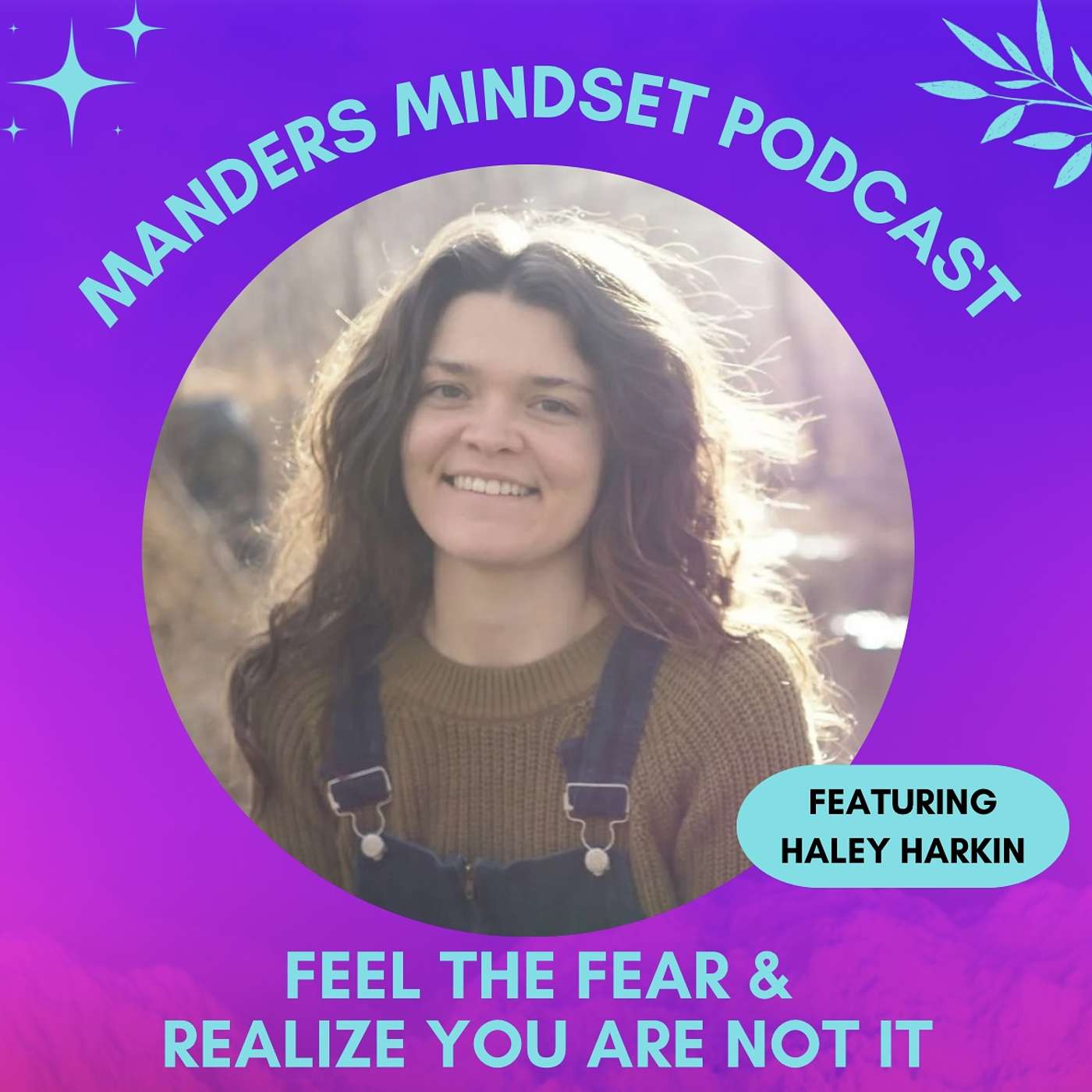 Feel The Fear & Realize You Are Not It With Haley Harkin | 9