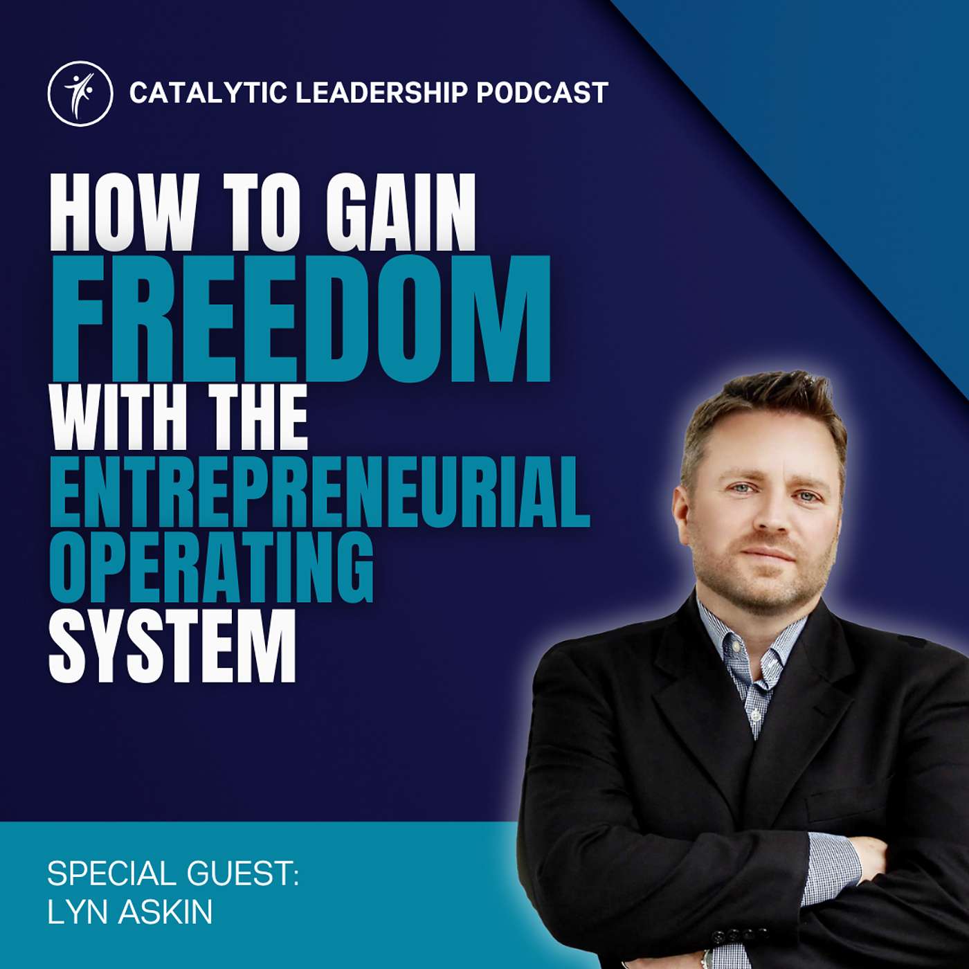 Catalytic Leadership - How To Gain Freedom With The Entrepreneurial Operating System With Lyn Askin