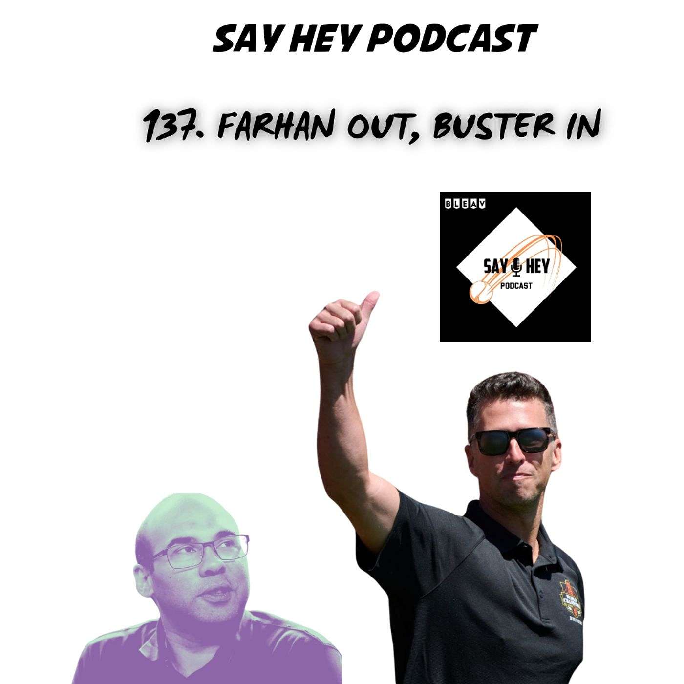 137. FARHAN OUT, BUSTER IN