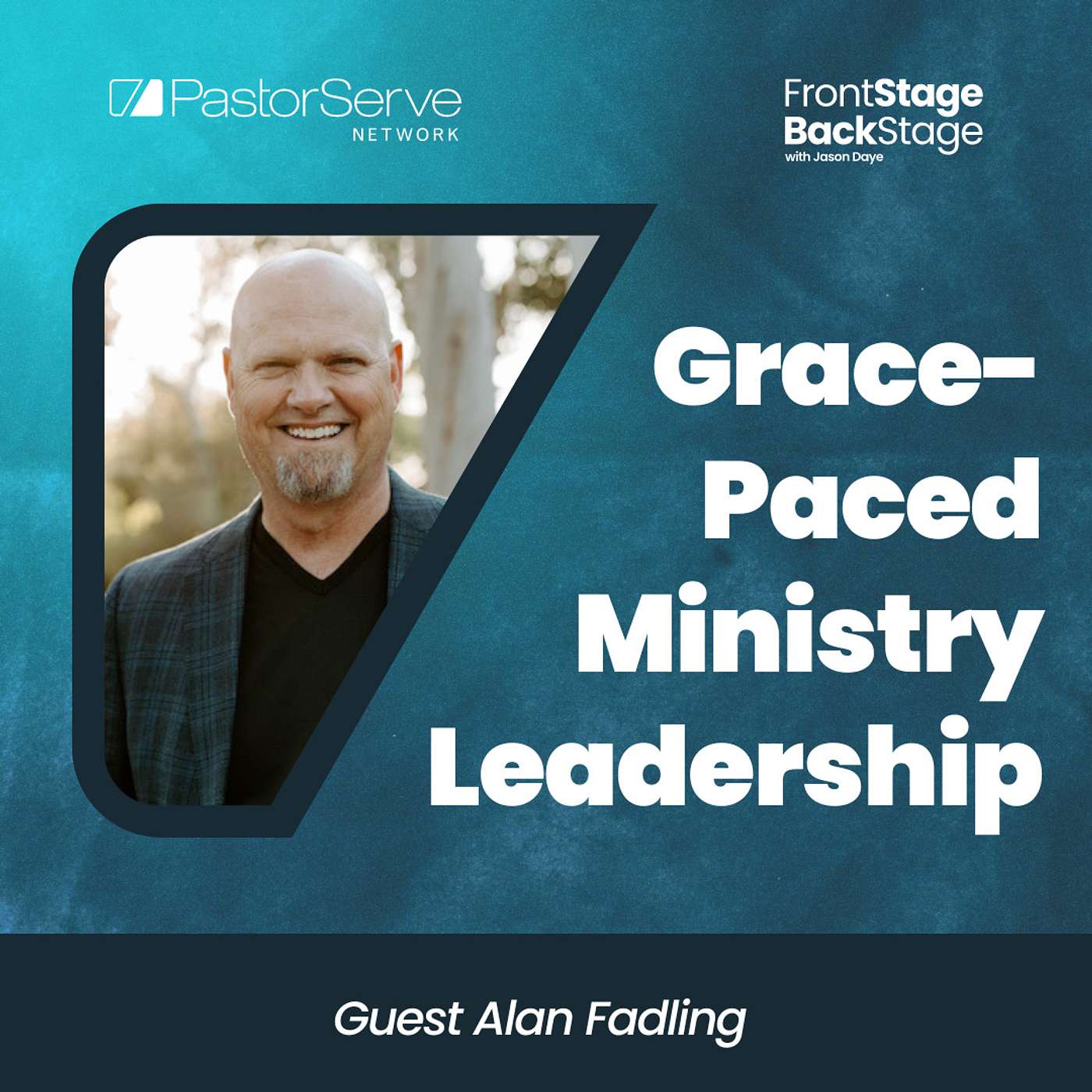 Grace-Paced Ministry Leadership - Alan Fadling - 36 - FrontStage BackStage with Jason Daye