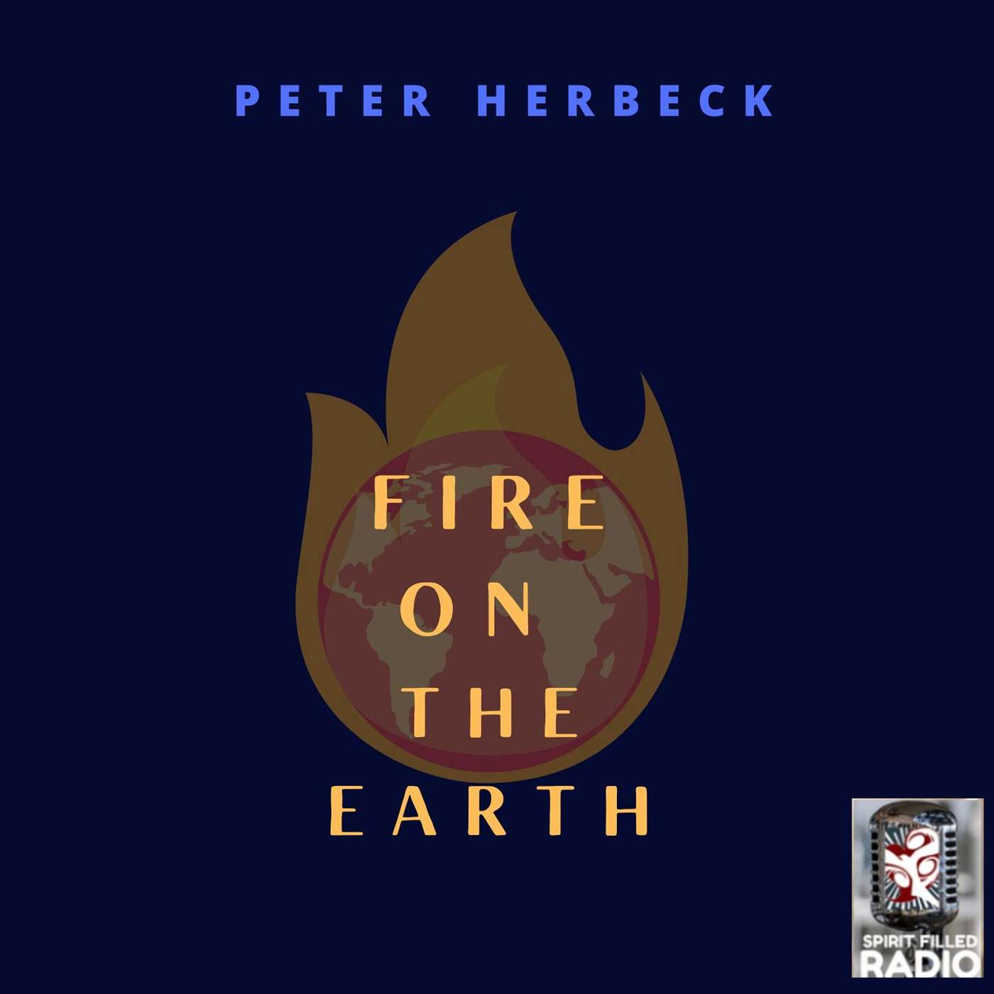 FIRE ON THE EARTH with Peter Herbeck - Manifestations of the Kingdom