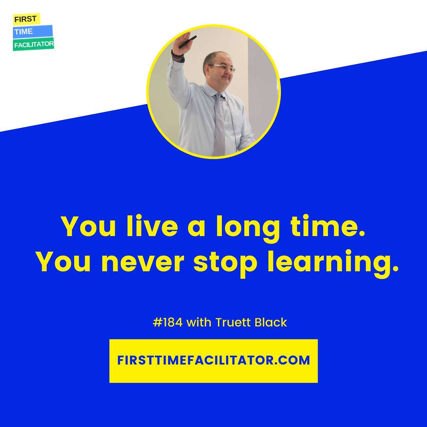 You live a long time. You never stop learning with Truett Black (Episode 184)