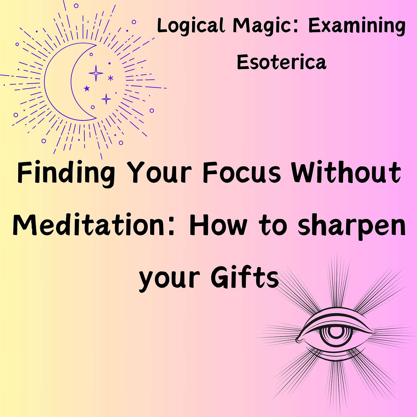 Finding Your Focus without Meditation:  How to Sharpen Psychic and Manifestation Power