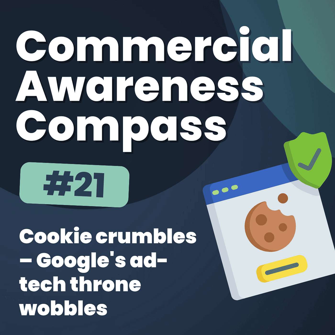 Cookie crumbles – Google's ad-tech throne wobbles | Commercial Awareness Compass #21