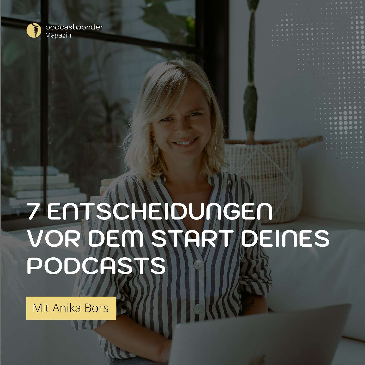 7 Entscheidungen vor dem Start deines Podcasts