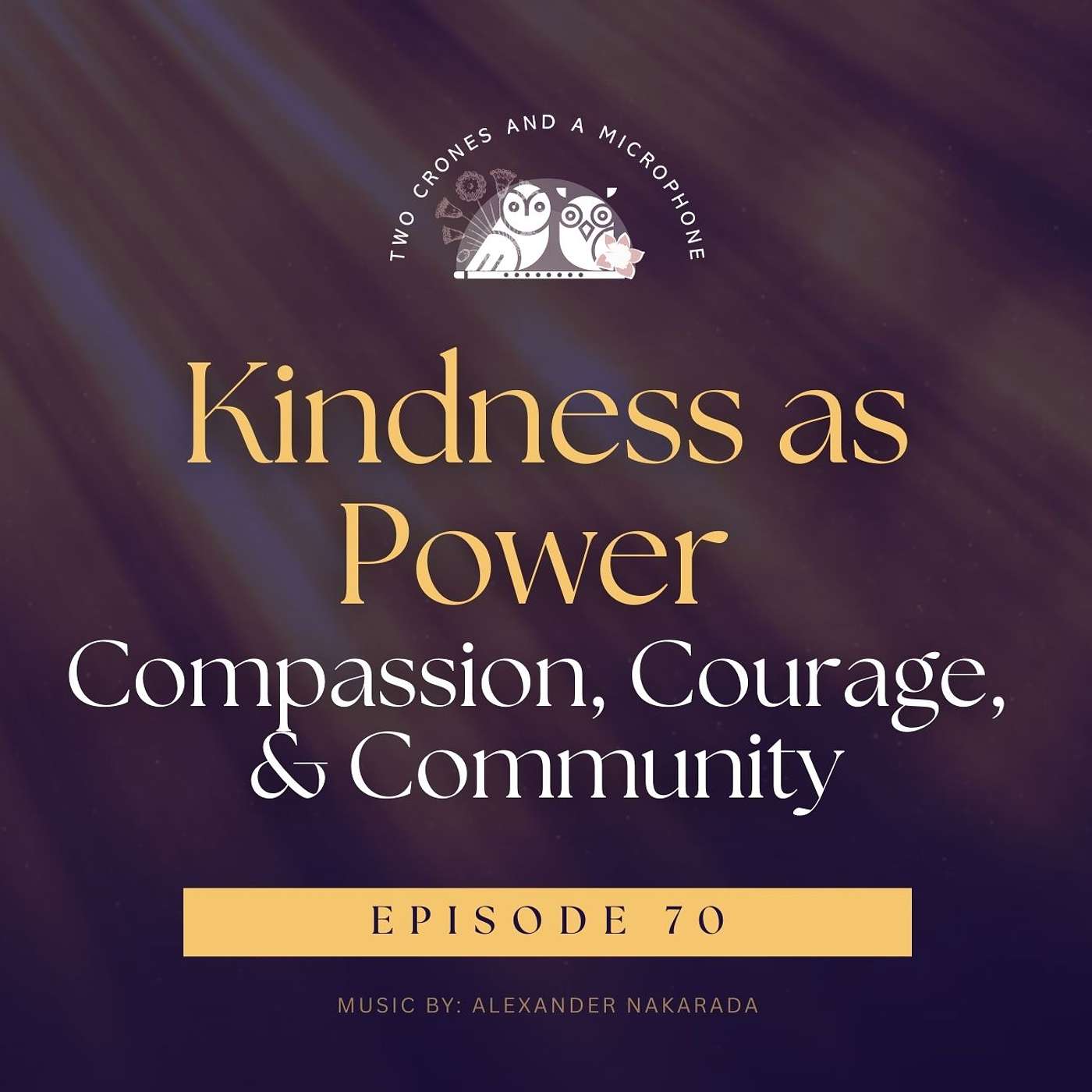 Podcast 70: Kindness as Power: Compassion, Courage, & Community episode artwork