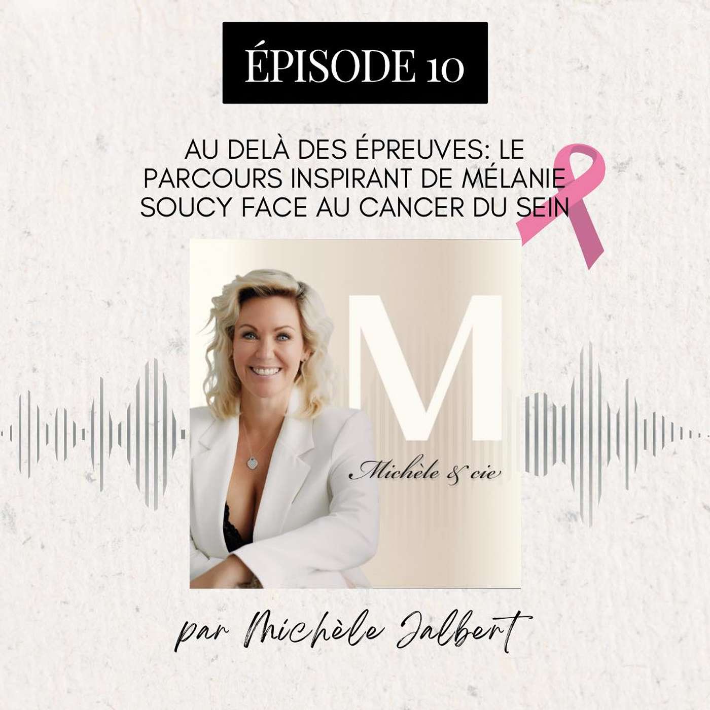 #10 Au-Delà des Épreuves : Le Parcours Inspirant de Mélanie Soucy face au Cancer du Sein