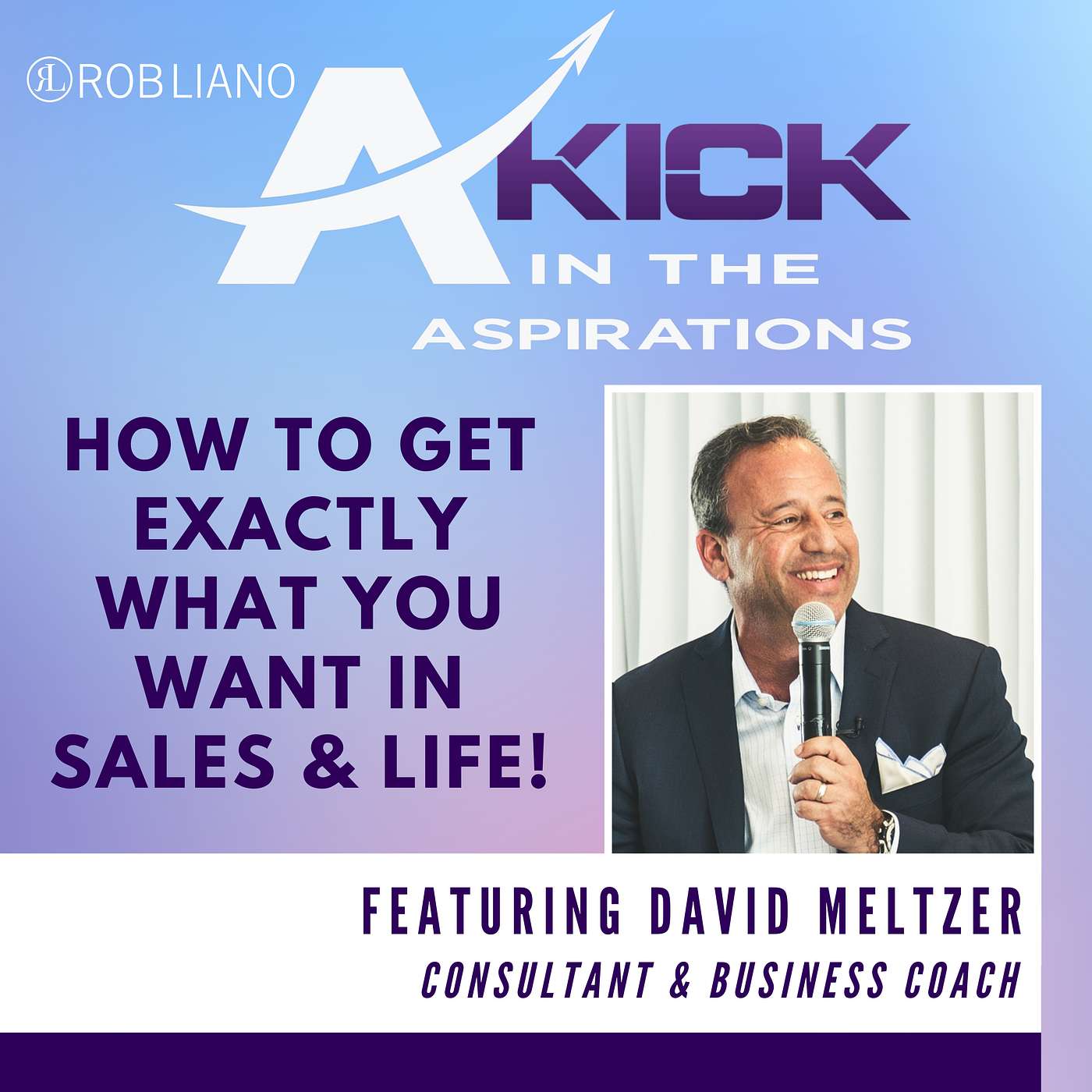 How To Get Exactly What You Want In Sales & Life, with David Meltzer