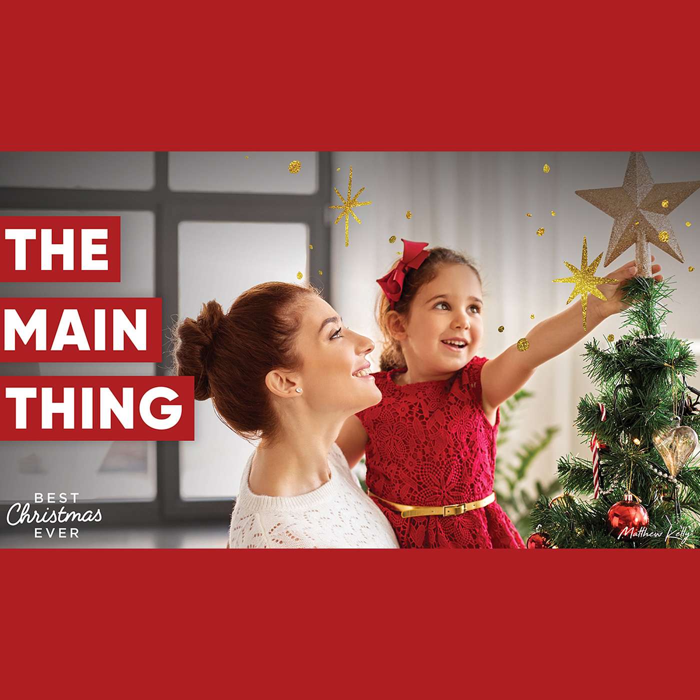 The Main Thing - Best Christmas Ever - Matthew Kelly