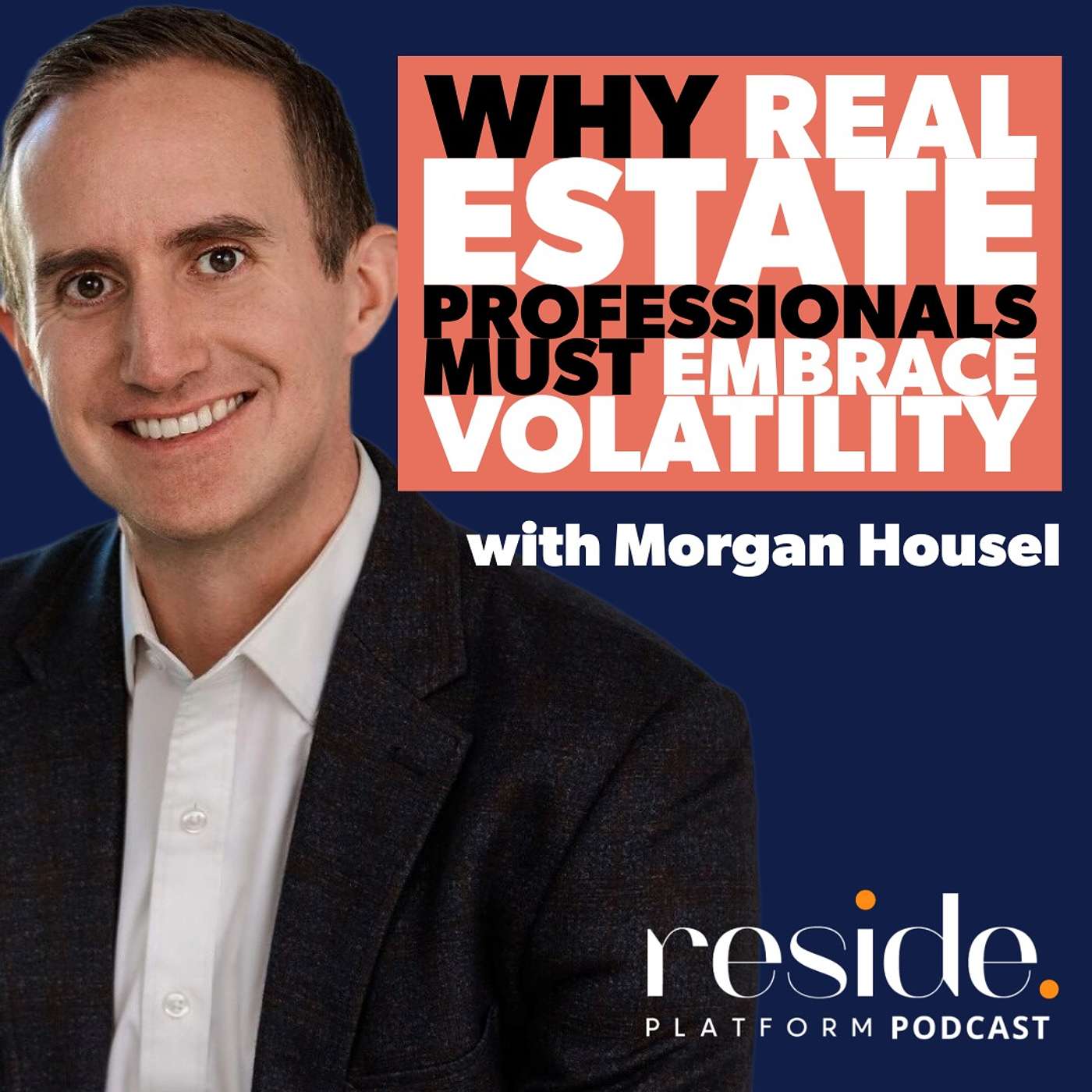 Adapting to Change: Why Real Estate Professionals Must Embrace Volatility with Morgan Housel
