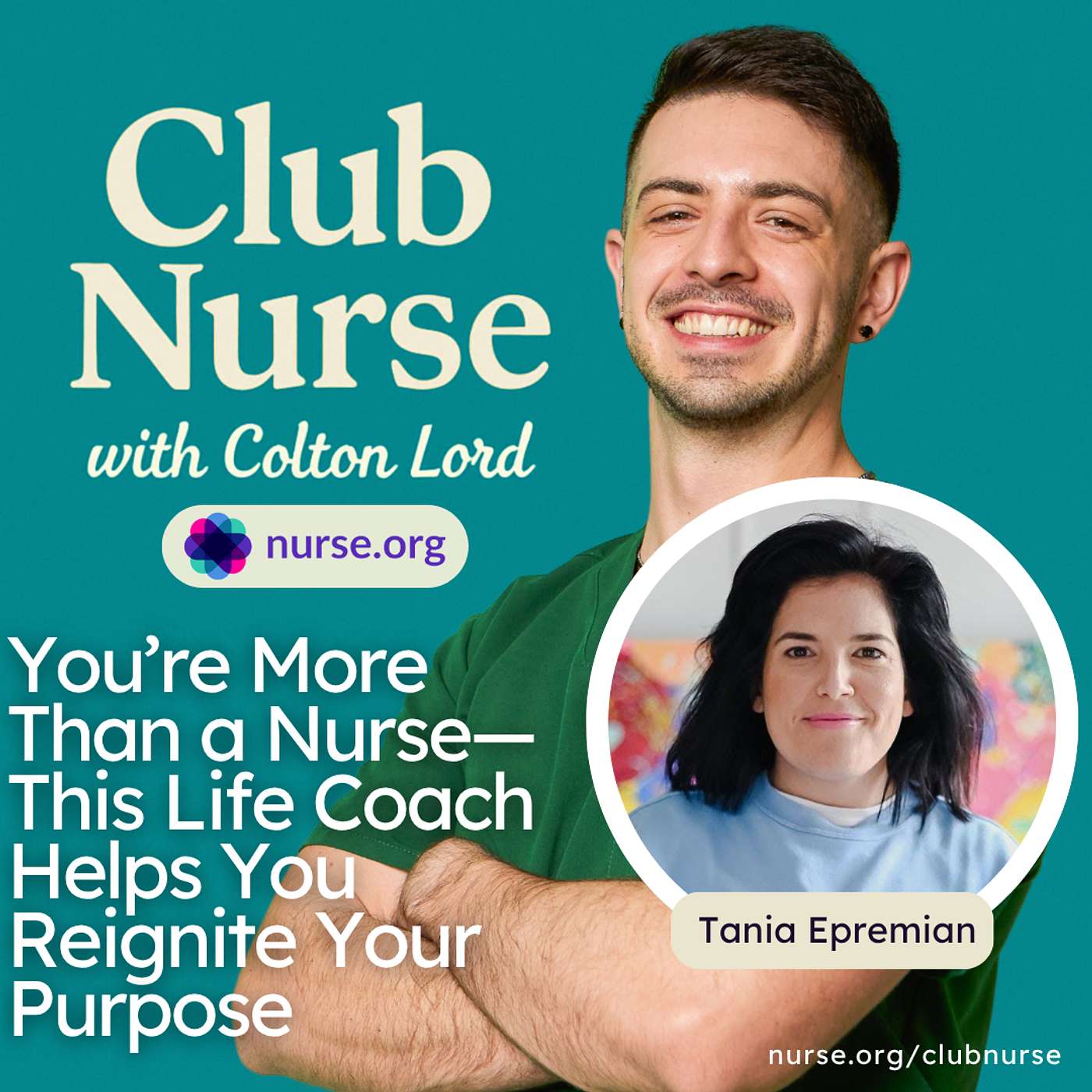 You’re More Than a Nurse—This Life Coach Helps You Reignite Your Purpose (With Colton Lord and Tania Epremian)