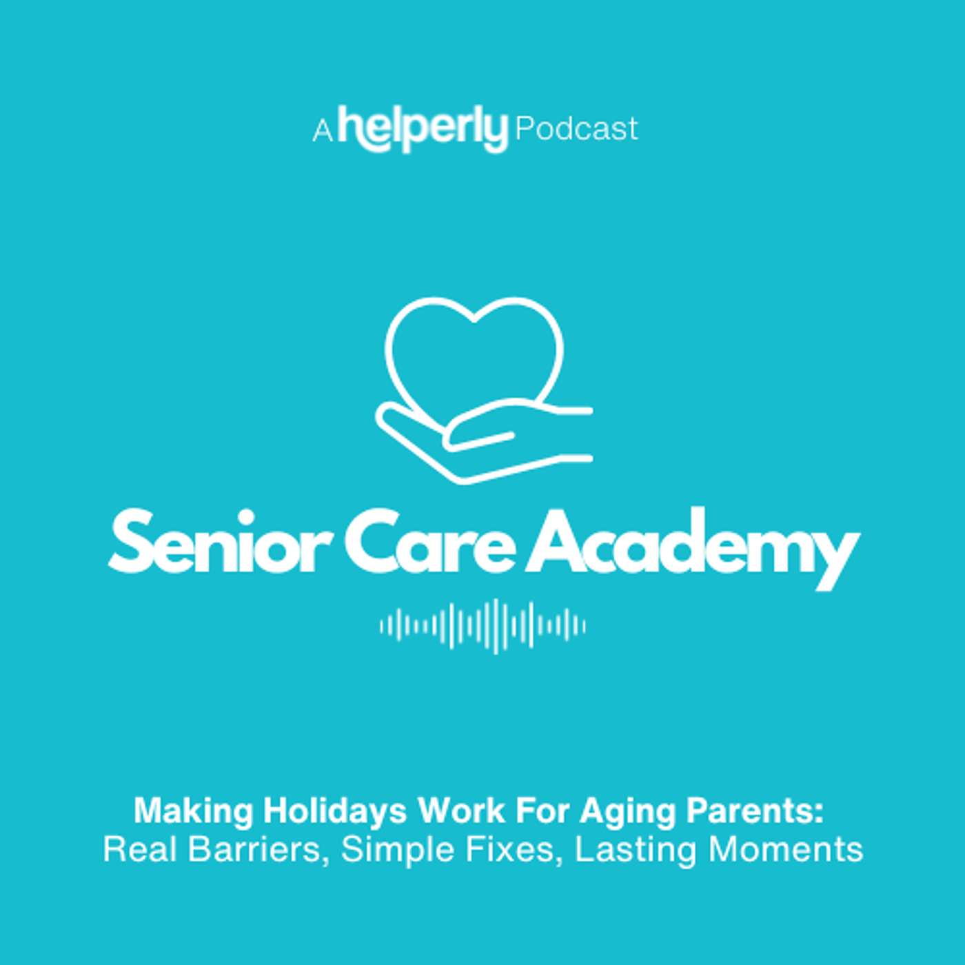 Making Holidays Work For Aging Parents: Real Barriers, Simple Fixes, Lasting Moments