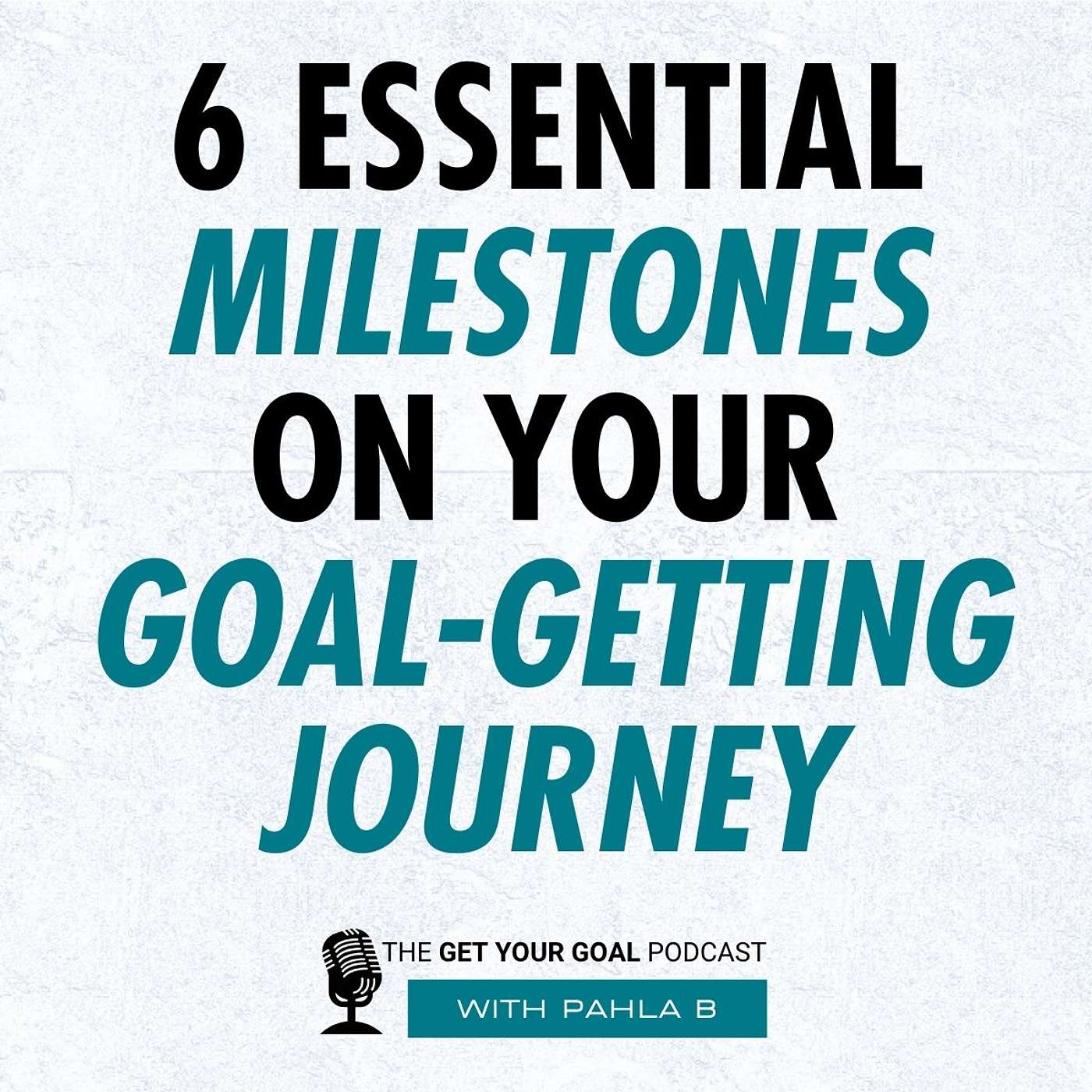 The 6 Essential Milestones You'll Hit On Your Goal-Getting Journey