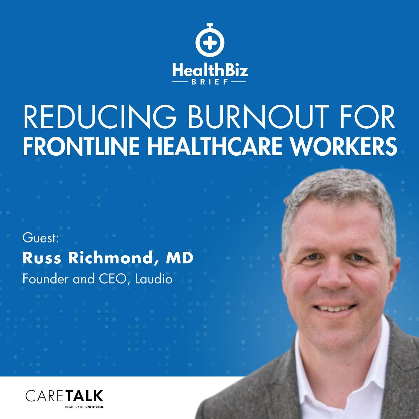 Reducing Burnout For Frontline Healthcare Workers w/ Laudio Founder and CEO, Russ Richmond MD episode artwork