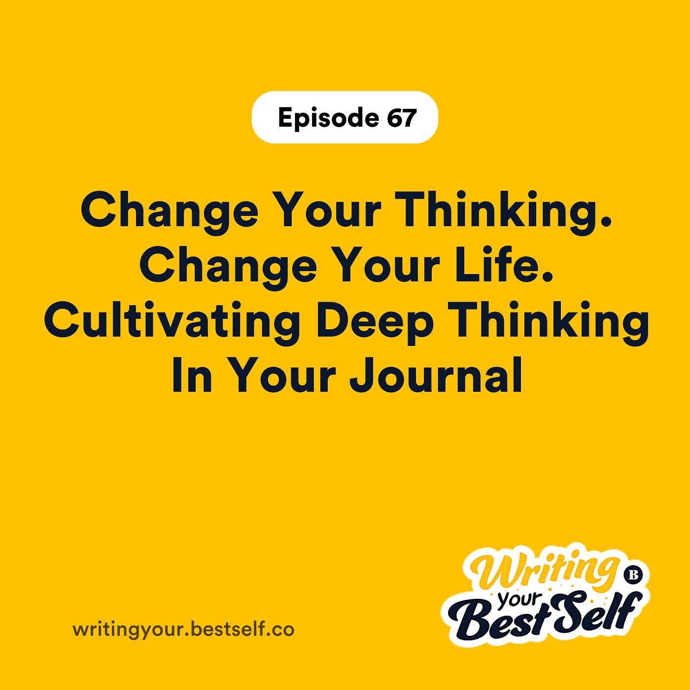 Change Your Thinking. Change Your Life. Cultivating Deep Thinking In Your Journal