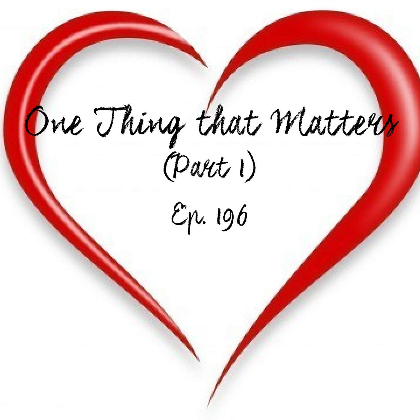 One Thing that Matters (Part 1) - Ep. 196 episode artwork