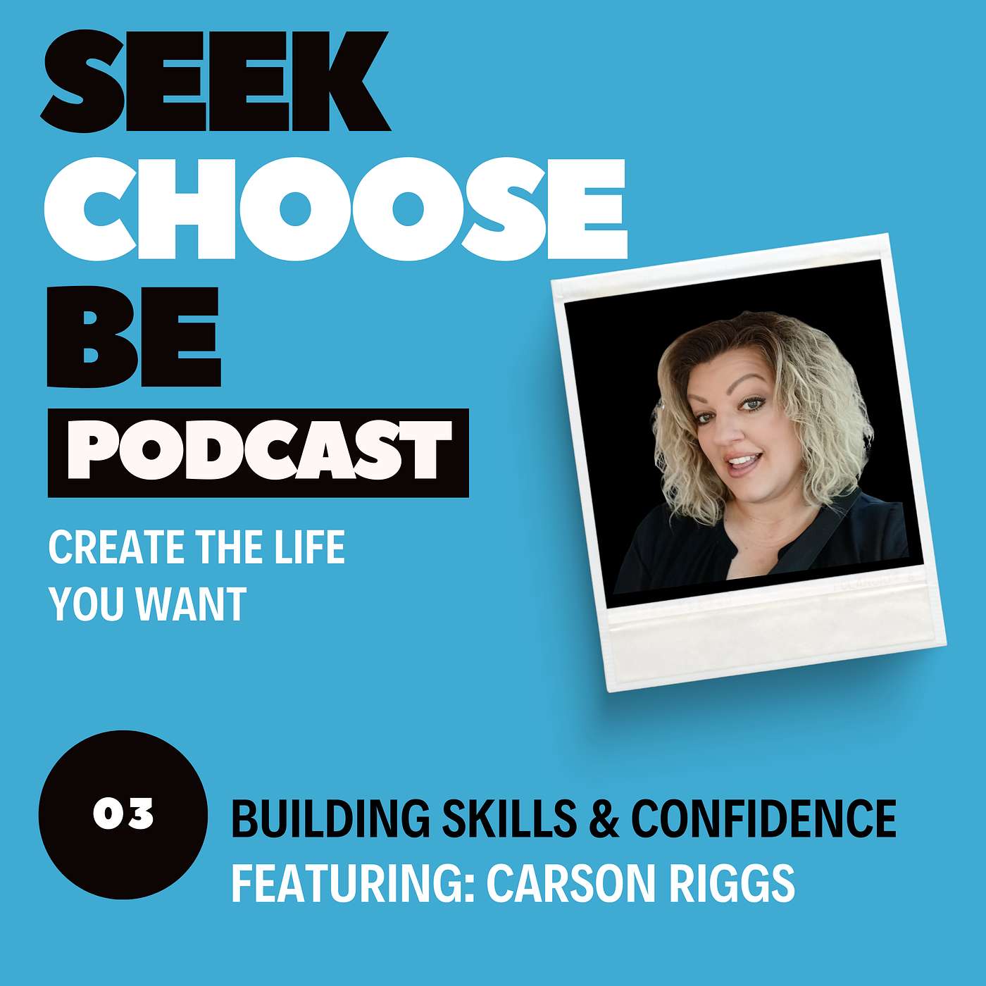 Episode 3 - Building Skills & Confidence - Featuring Carson Riggs - Seek Choose Be episode artwork