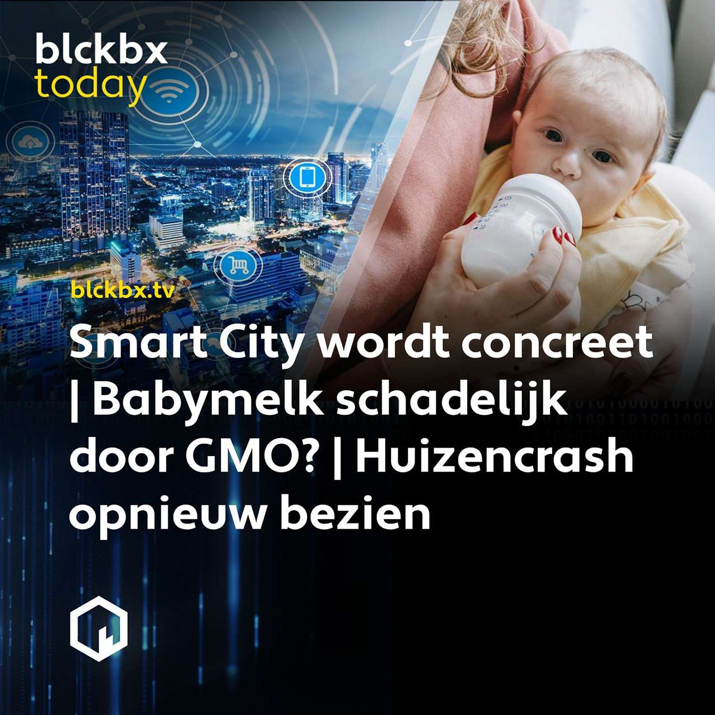 blckbx today #146: Smart City wordt concreet | Babymelk schadelijk door GMO? | Huizencrash opnieuw bezien