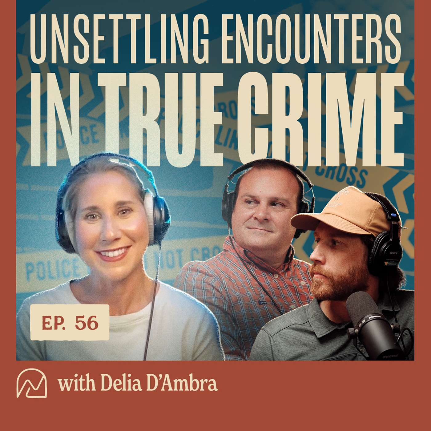 Ep. 56 - Unsettling Encounters In True Crime with Delia D'Ambra