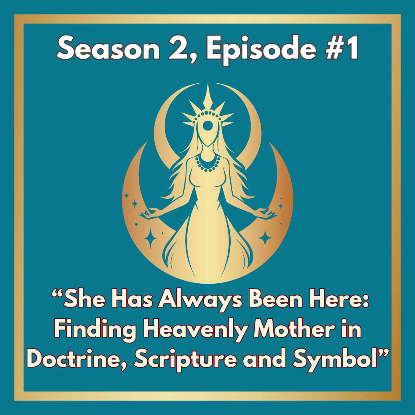 Season 2 - Episode #1 She Has Always Been Here: Finding Heavenly Mother in Doctrine, Scripture and Symbol episode artwork