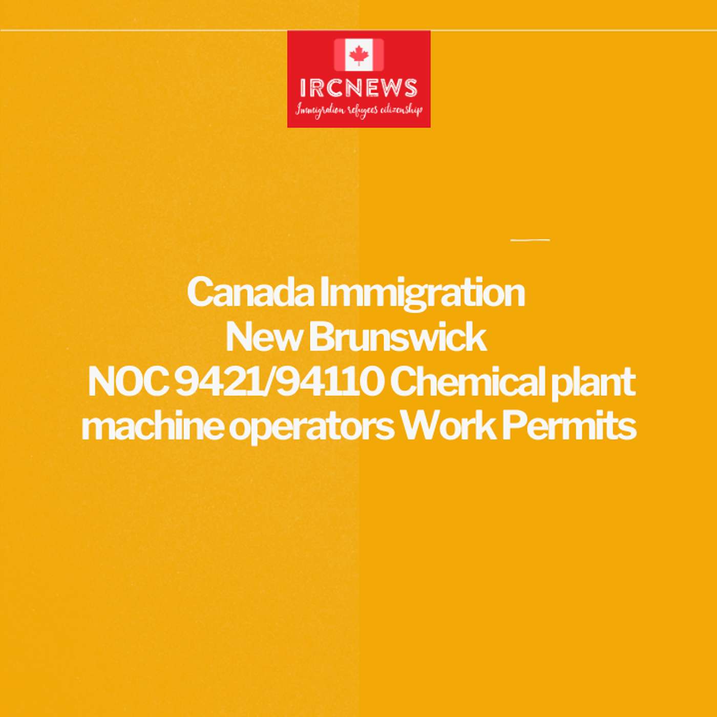 Canada Immigration New Brunswick NOC 9421/94110 Chemical plant machine operators Work Permits episode artwork
