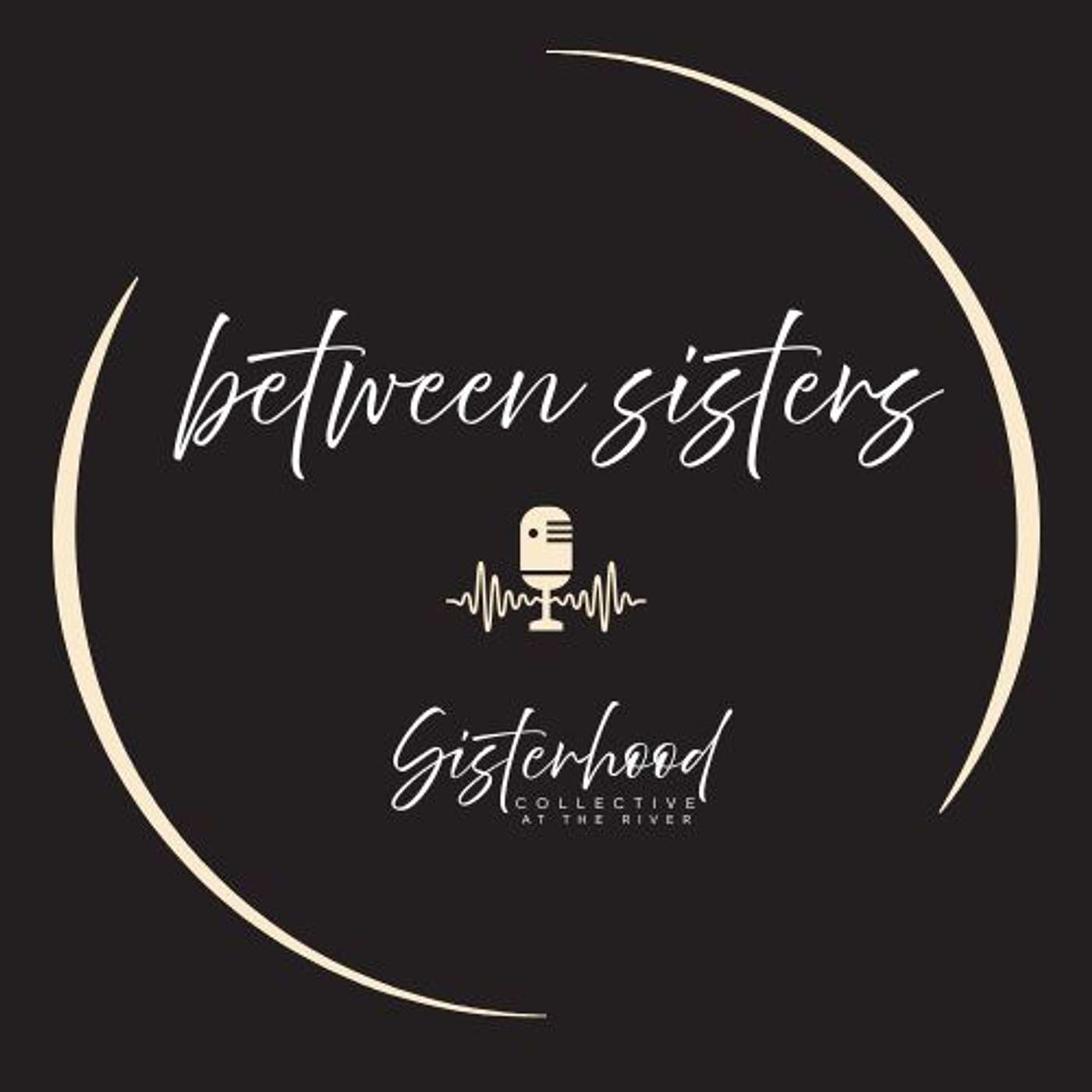 Between Sisters with Sisterhood.River