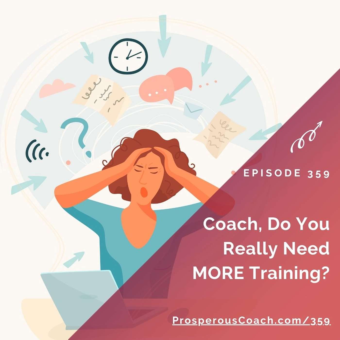 359: Coach, Do You Really Need More Training? 359: Coach, Do You Really Need More Training?