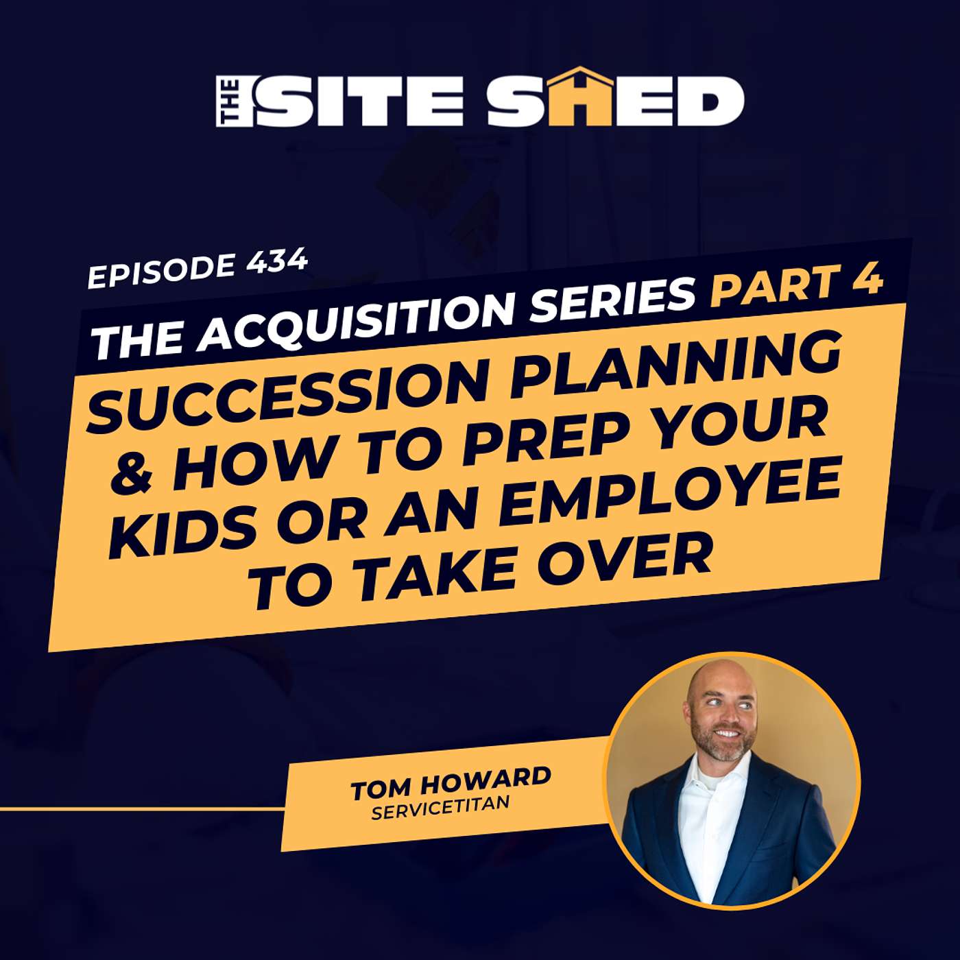 Succession planning and how to prep your kids or an employee to take over | ft. Tom Howard | Ep.434