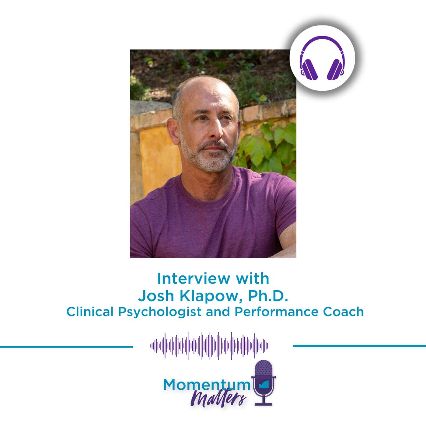 Interview with Josh Klapow, PhD, Clinical Psychologist and Performance Coach