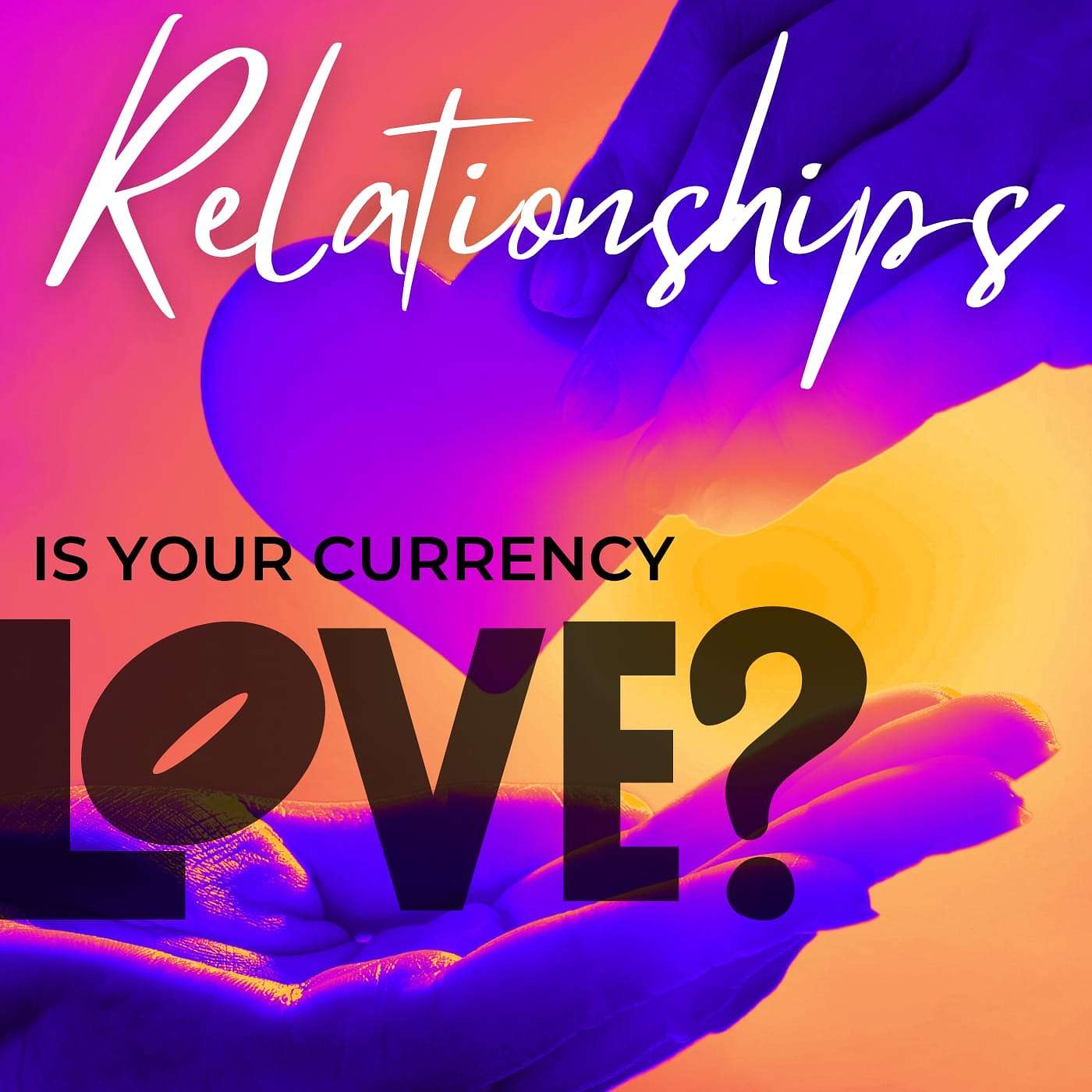 28 April 2024 - Relationships: Is your currency love?