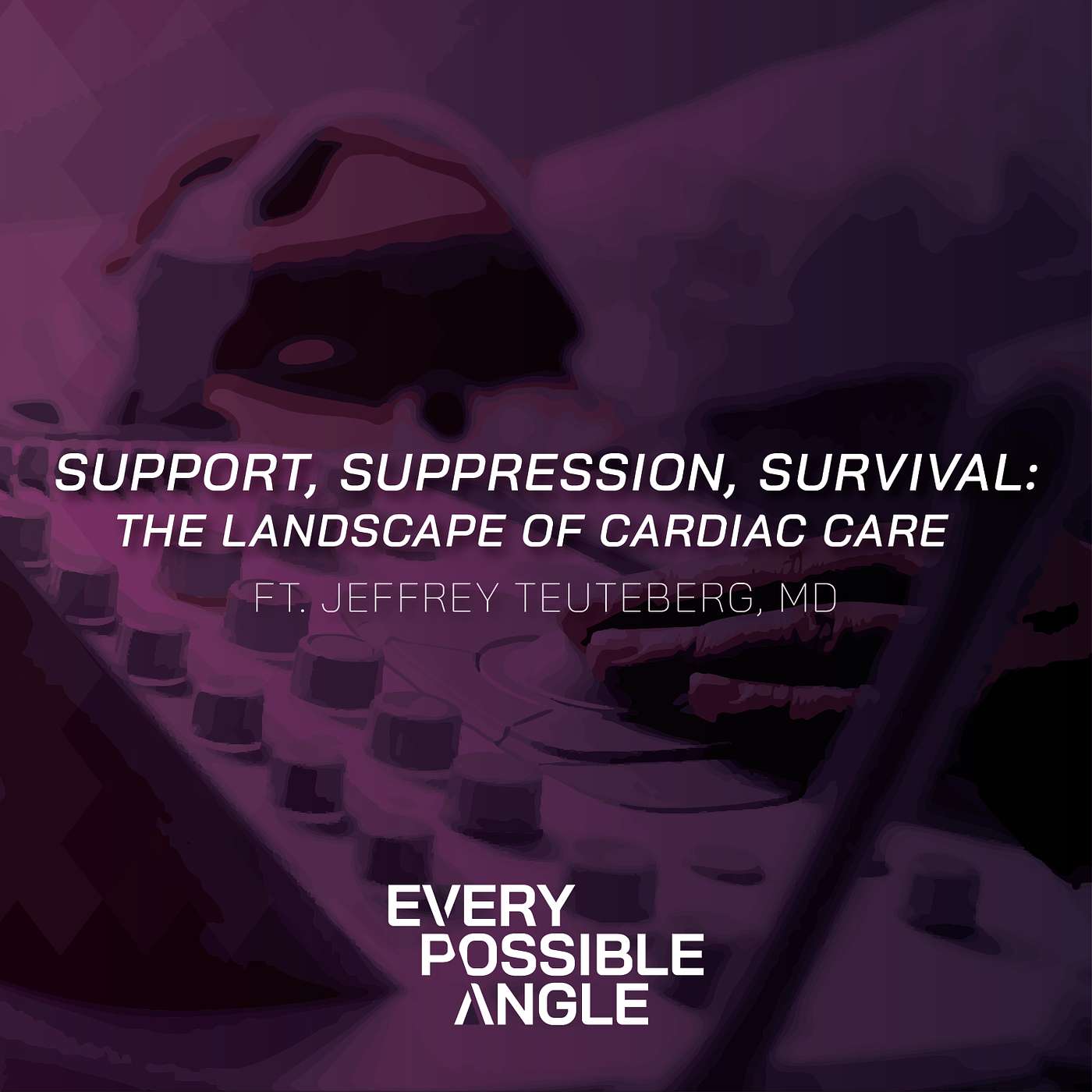 Support, Suppression, Survival: The Landscape of Cardiac Care with Dr. Jeffrey Teuteberg