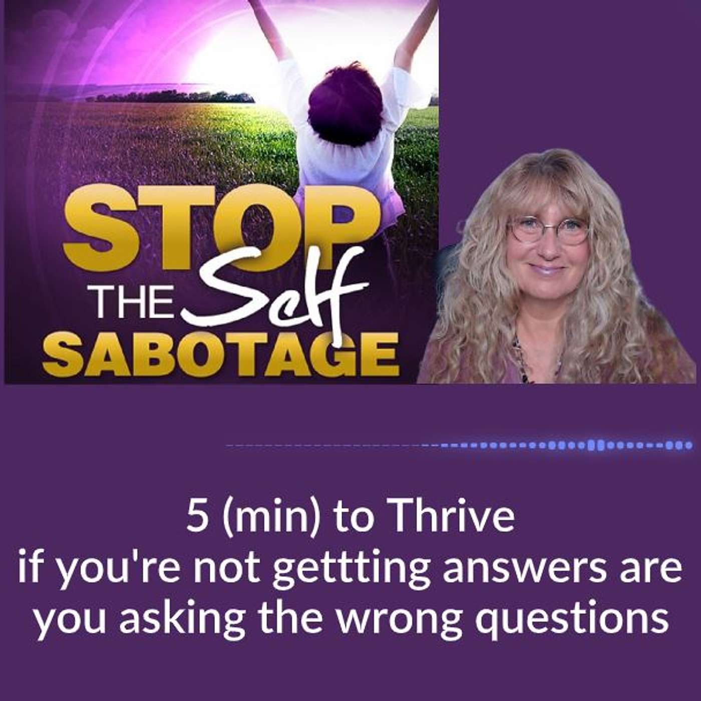 5 (min) to Thrive: if you're not getting answers are you asking the wrong questions