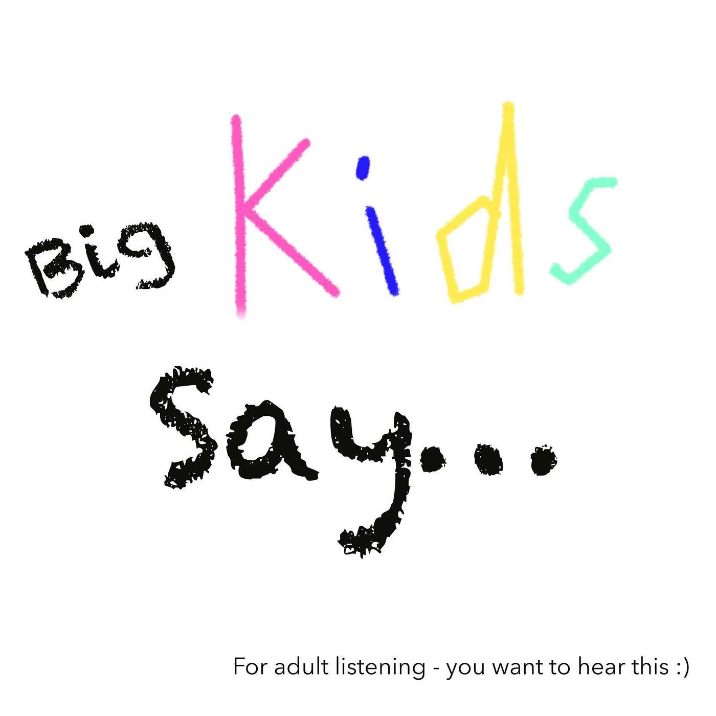 Big Kids Say