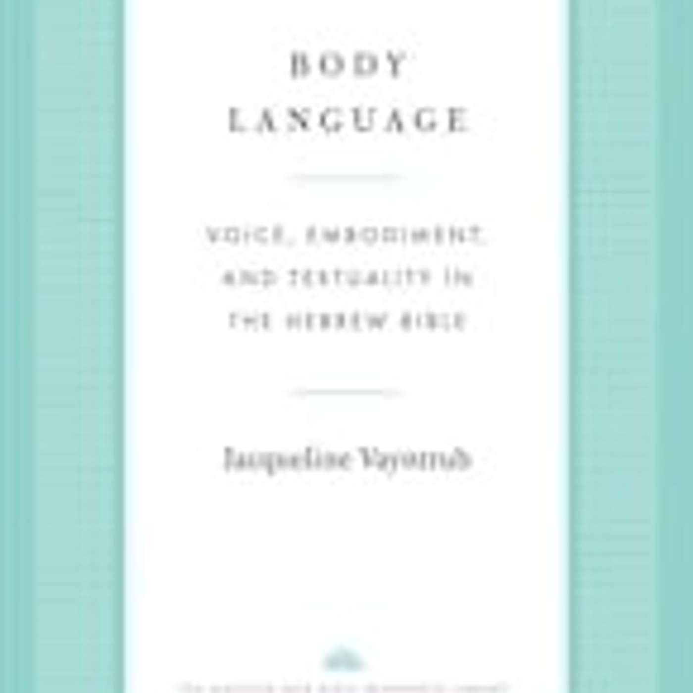 Jacqueline Vayntrub, *Body Language: Voice, Embodiment and Textuality in the Hebrew Bible*. New Haven: Yale University Press, 2026. episode artwork