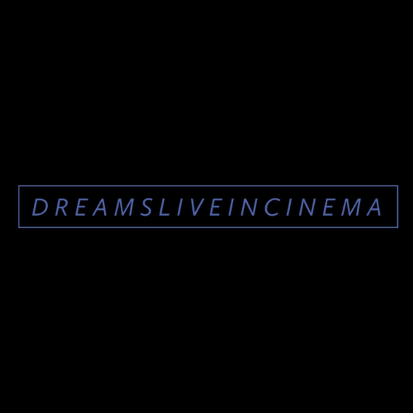 DREAMSLIVEINCINEMA Podcast podcast artwork