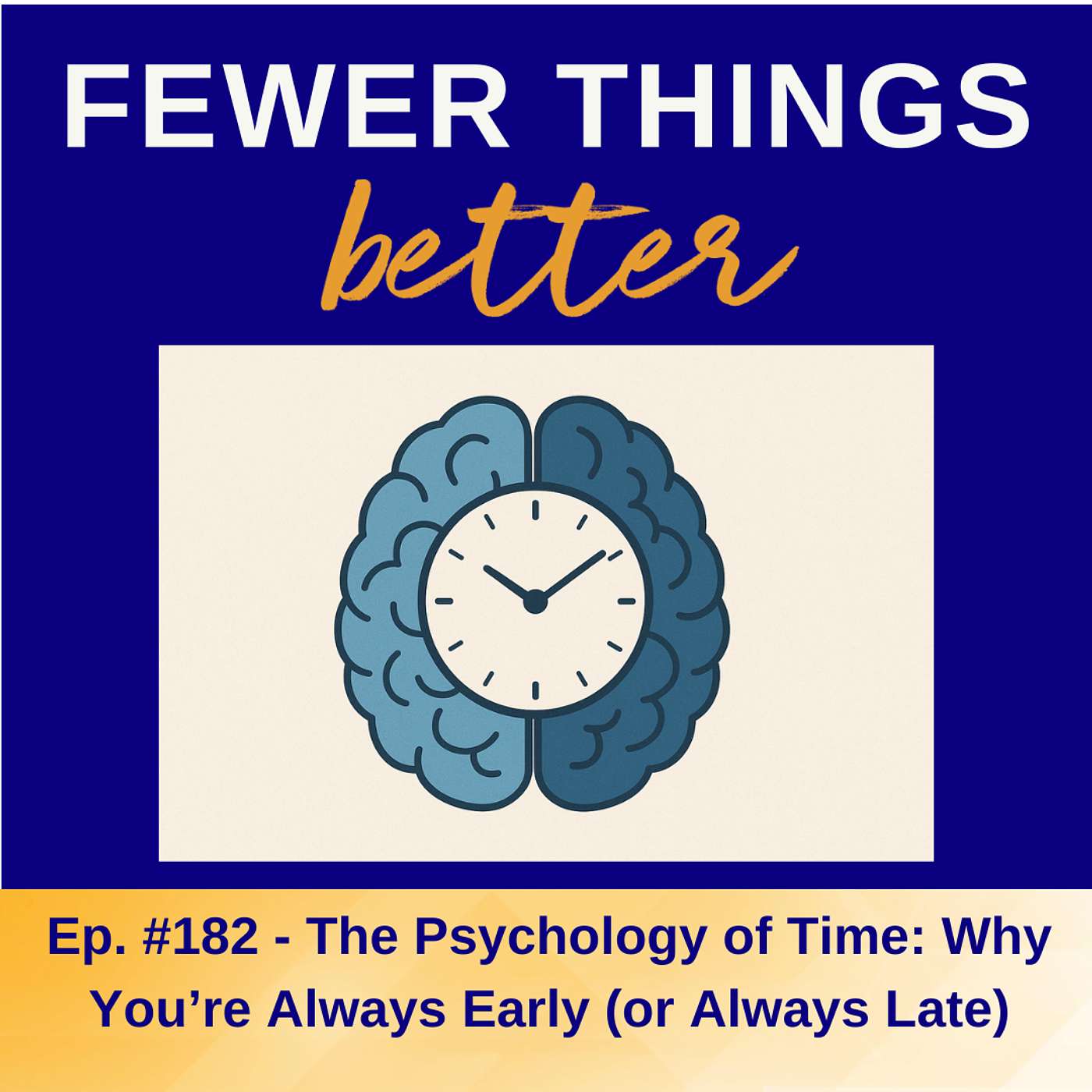 Ep. 182 - The Psychology of Time: Why You’re Always Early (or Always Late)