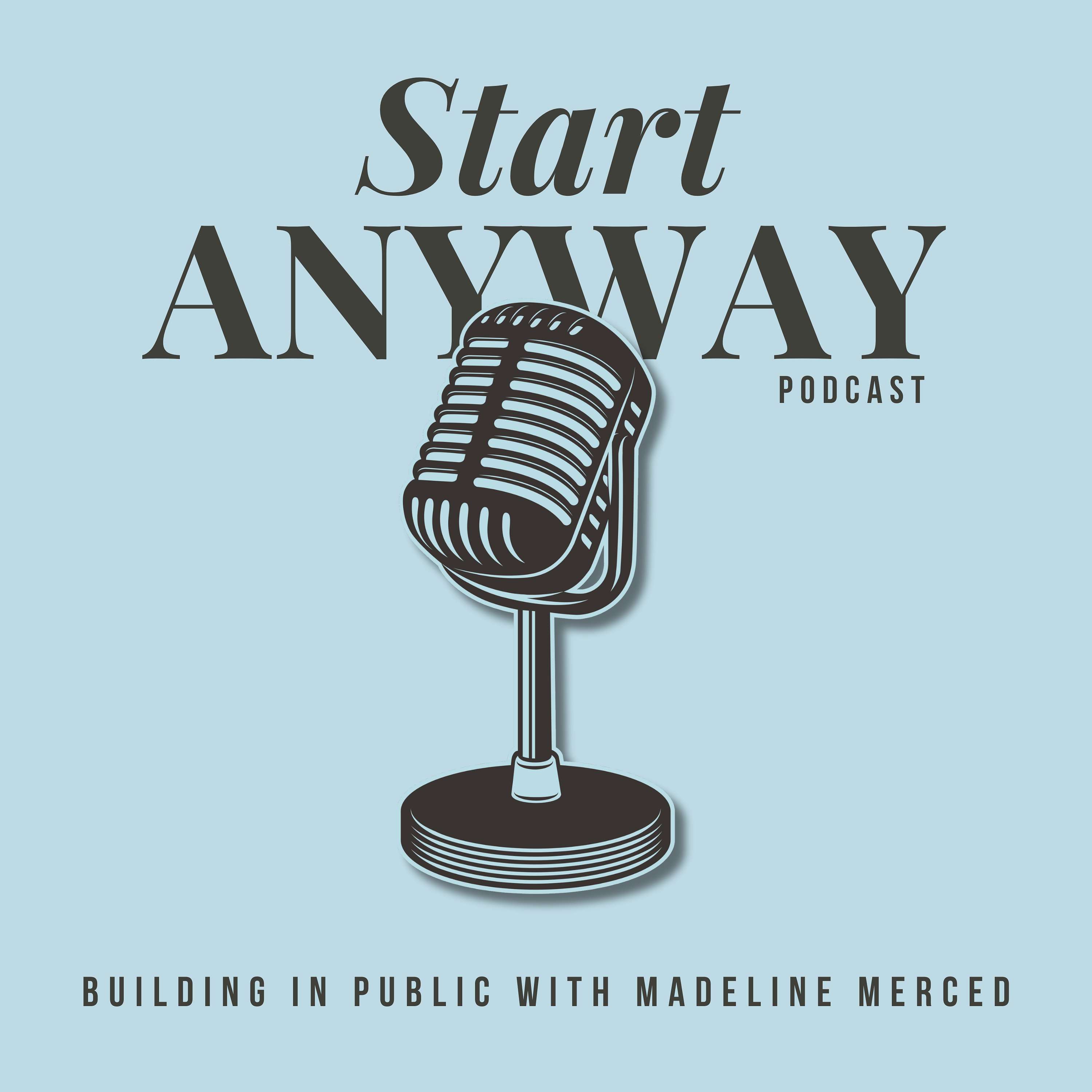 Start Anyway: Building in Public with Madeline Merced