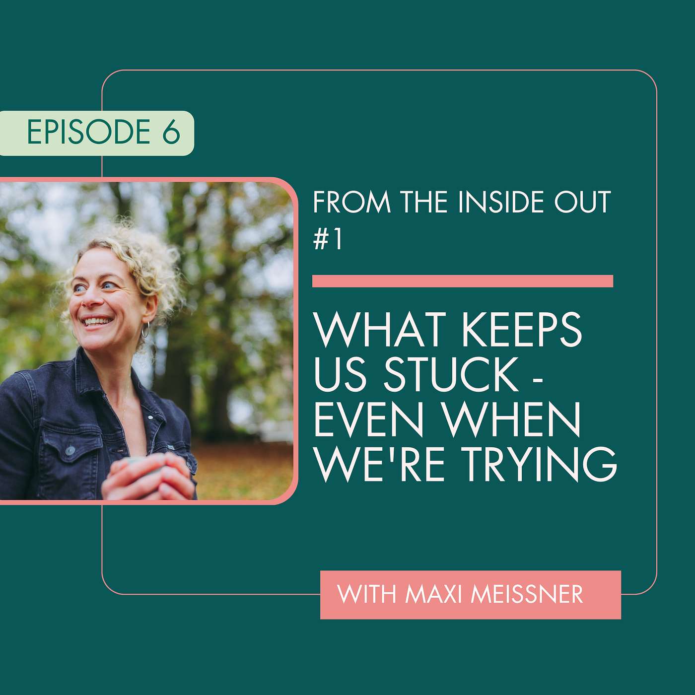 From the Inside Out #1: What Keeps Us Stuck - Even When We're Trying episode artwork