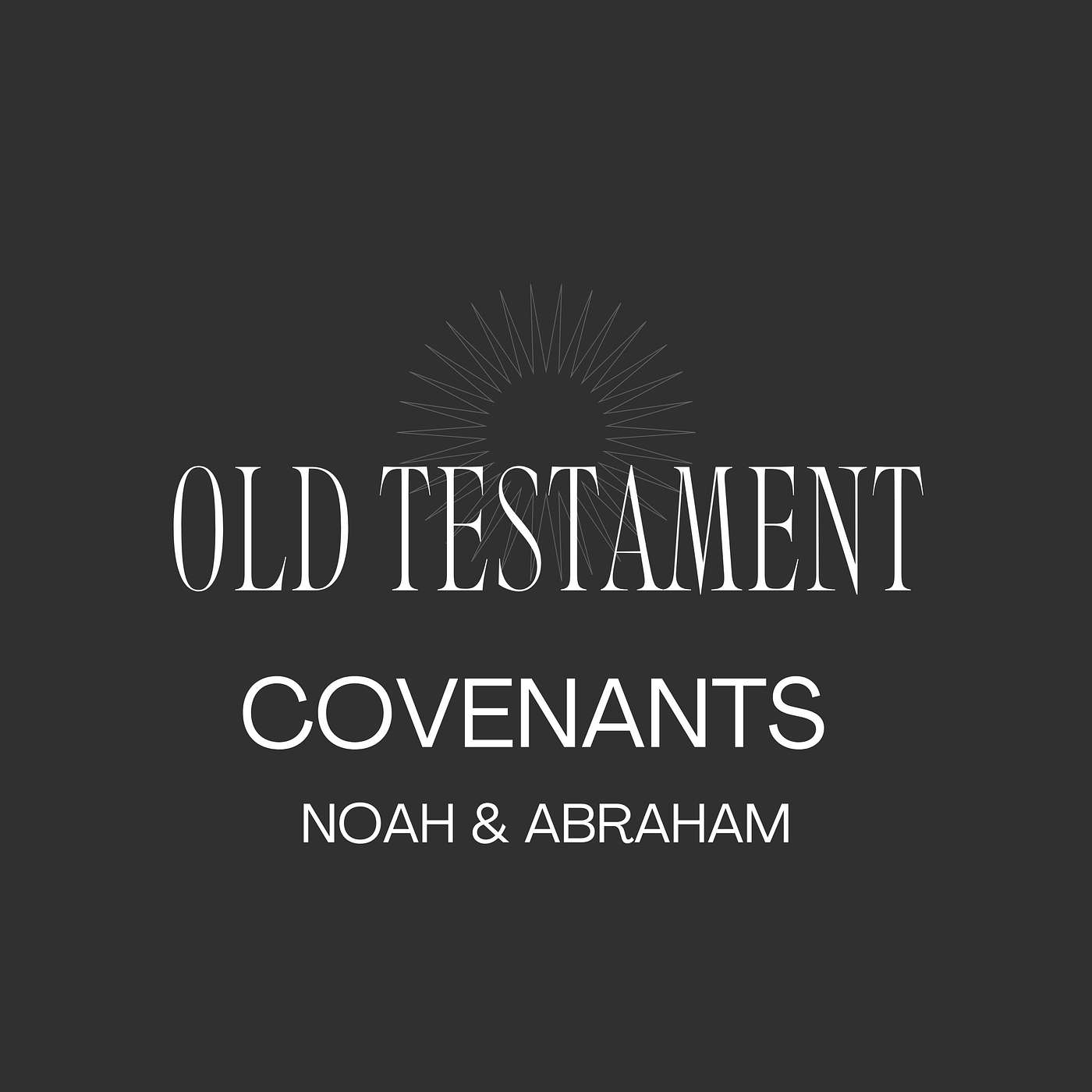 Unlocking the Old Testament Covenants Part 2 – Noah & Abraham - ENCORE