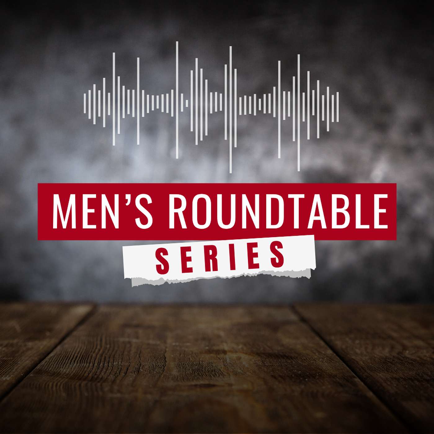 The Men's Roundtable Series Podcast: What Men Won't Say And Why - Part 4 "When The Men You Watch Shape You More Than The Men You Know"