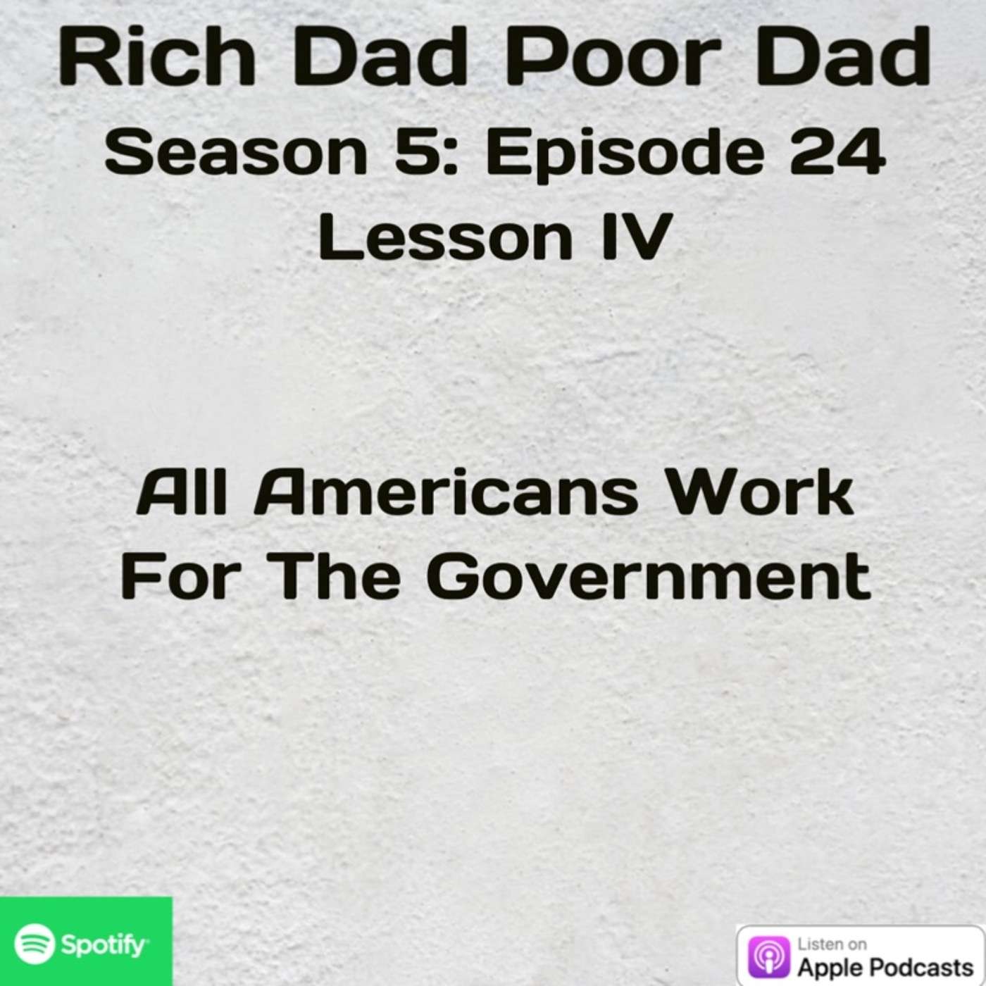 Rich Dad Poor Dad | S5 - E24 | Lesson IV | All Americans Work For The Government