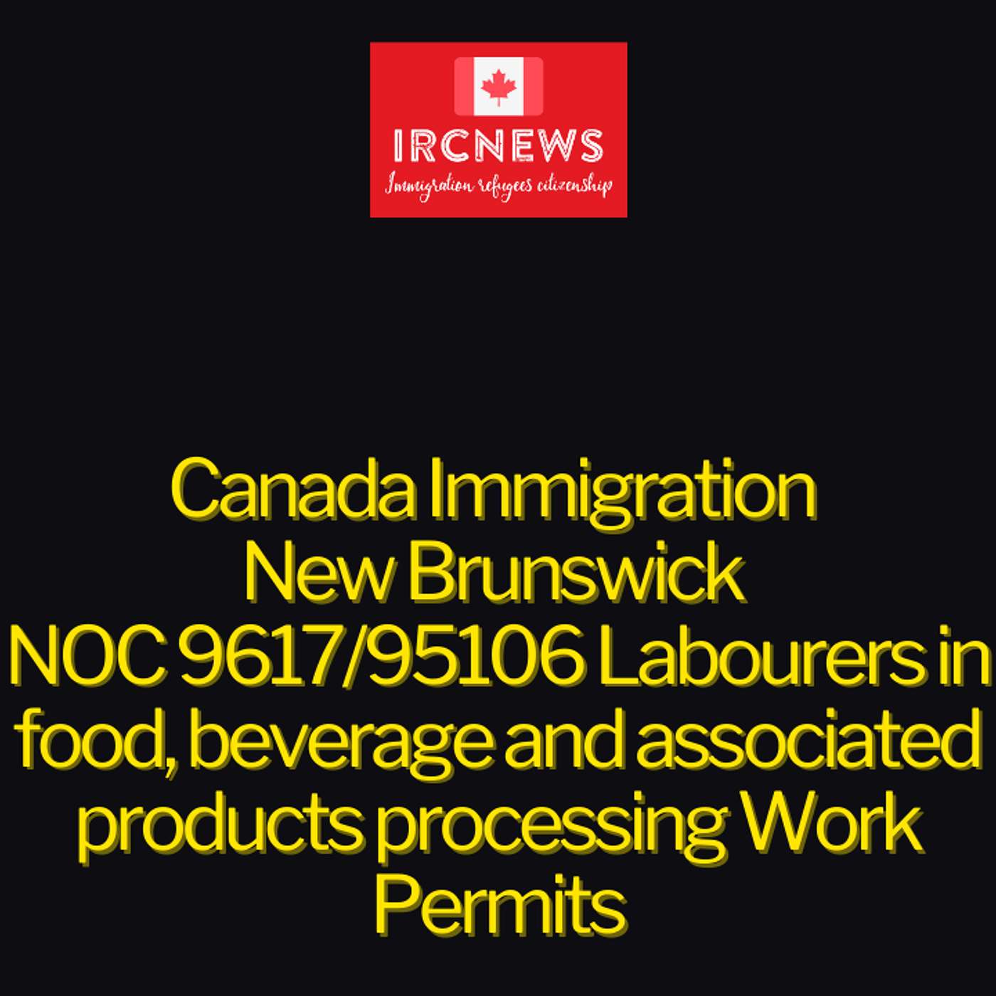 Canada Immigration New Brunswick NOC 9617/95106 Labourers in food, beverage and associated products processing Work Permits episode artwork