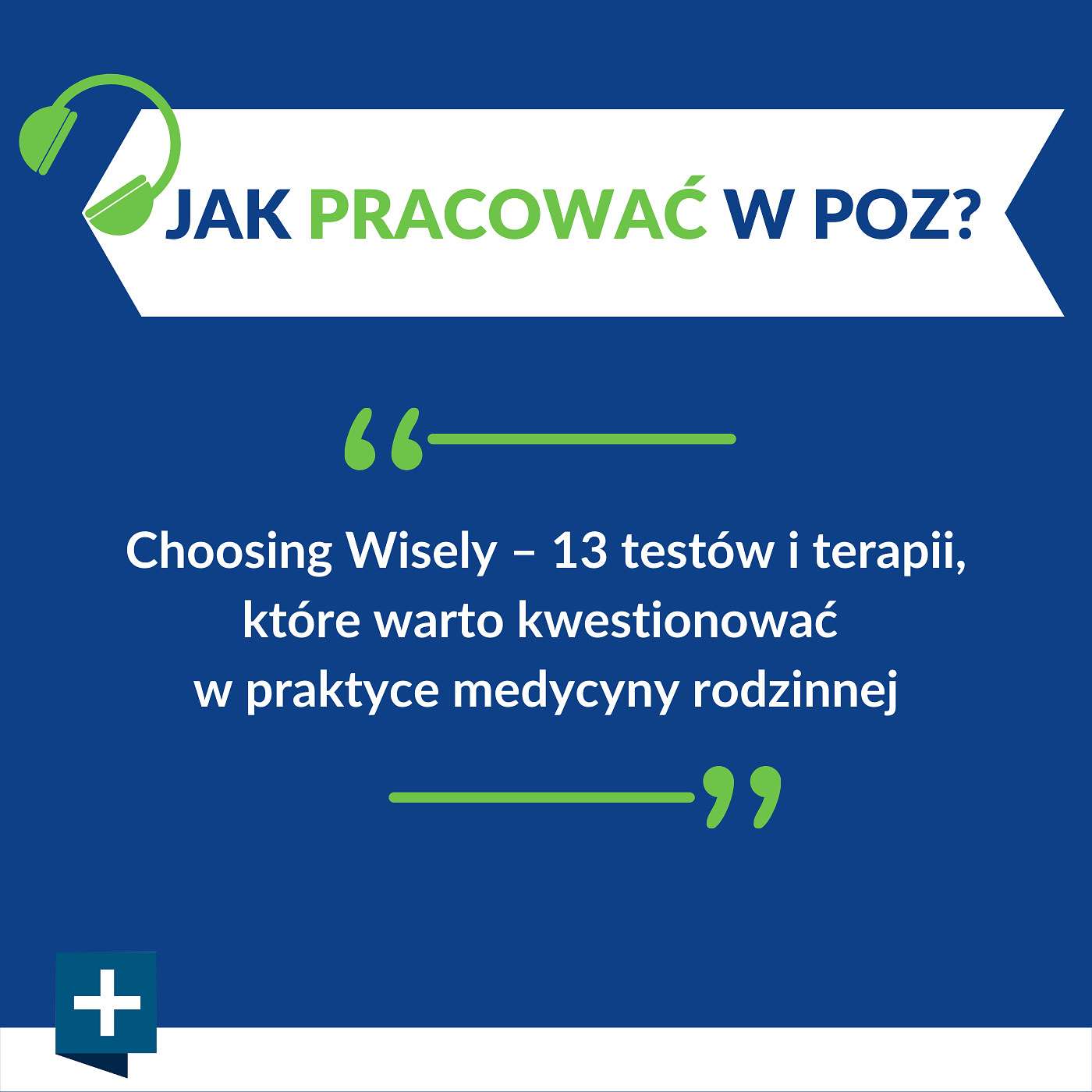 Choosing Wisely – 13 testów i terapii, które warto kwestionować w praktyce medycyny rodzinnej