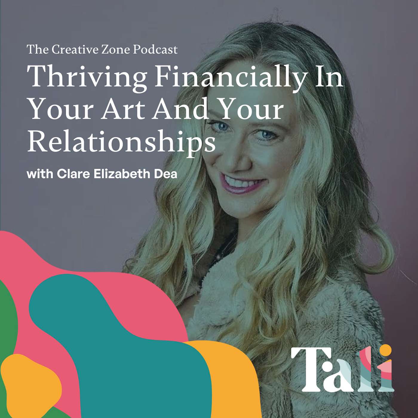 Thriving Financially In Your Art And Your Relationships with Clare Elizabeth Dea