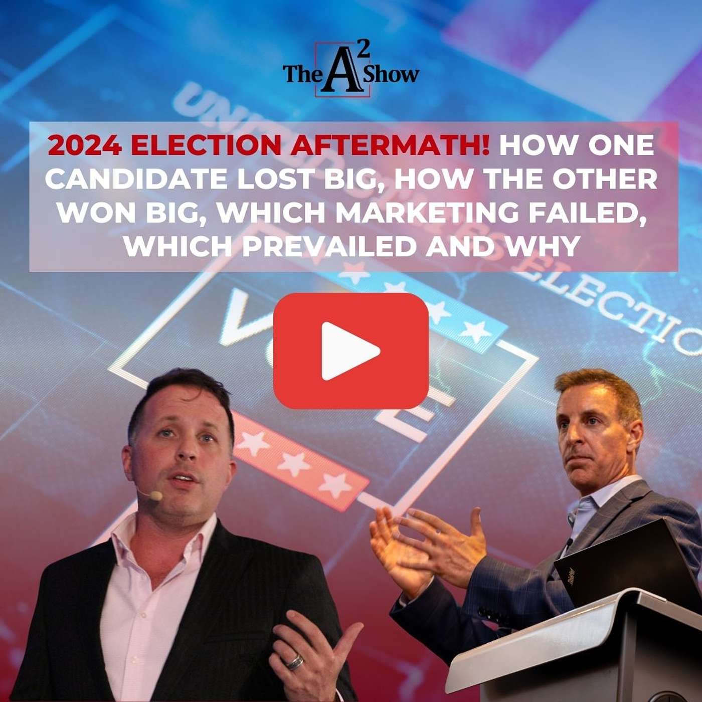 Episode 168 | 2024 Election Aftermath! How One Candidate Lost Big, How The Other Won Big, Which Marketing Failed, Which Prevailed And Why