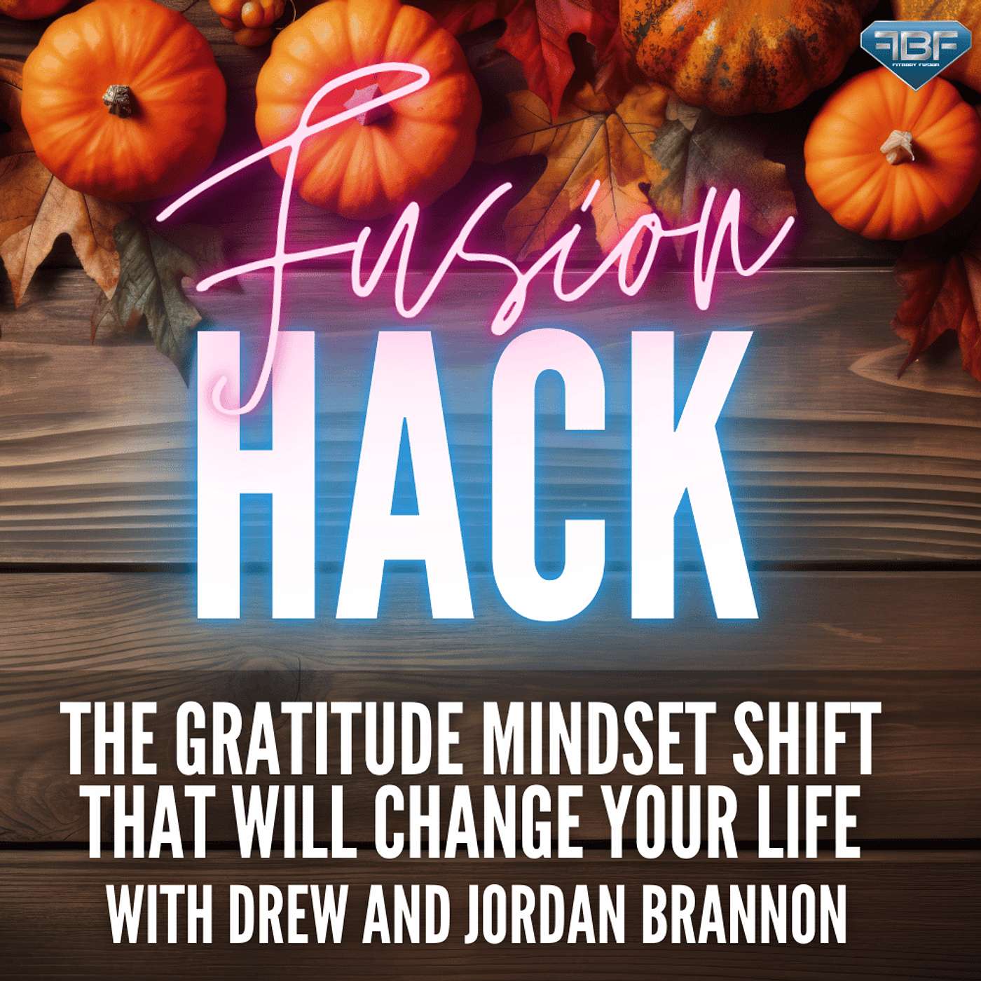 Fusion Hack: The Gratitude Mindset Shift That Will Change Your Life With Drew & Jordan Brannon