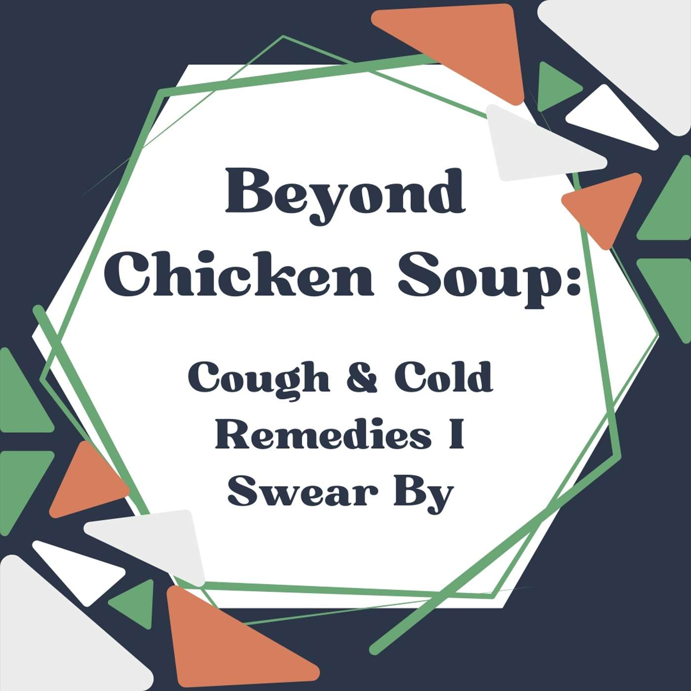 026- Beyond Chicken Soup: Cough & Cold Remedies I Swear By