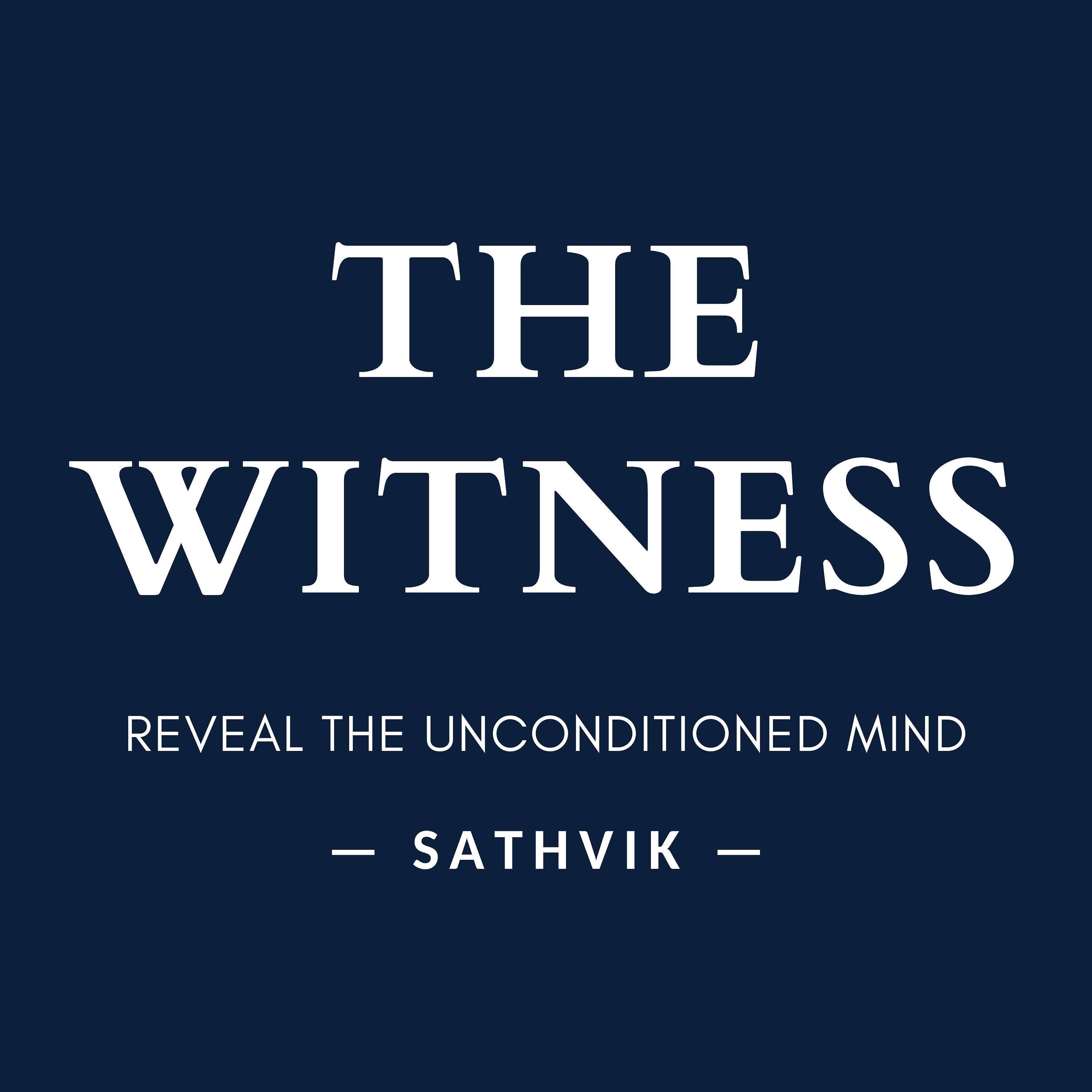 The Witness: Reveal the Unconditioned Mind
