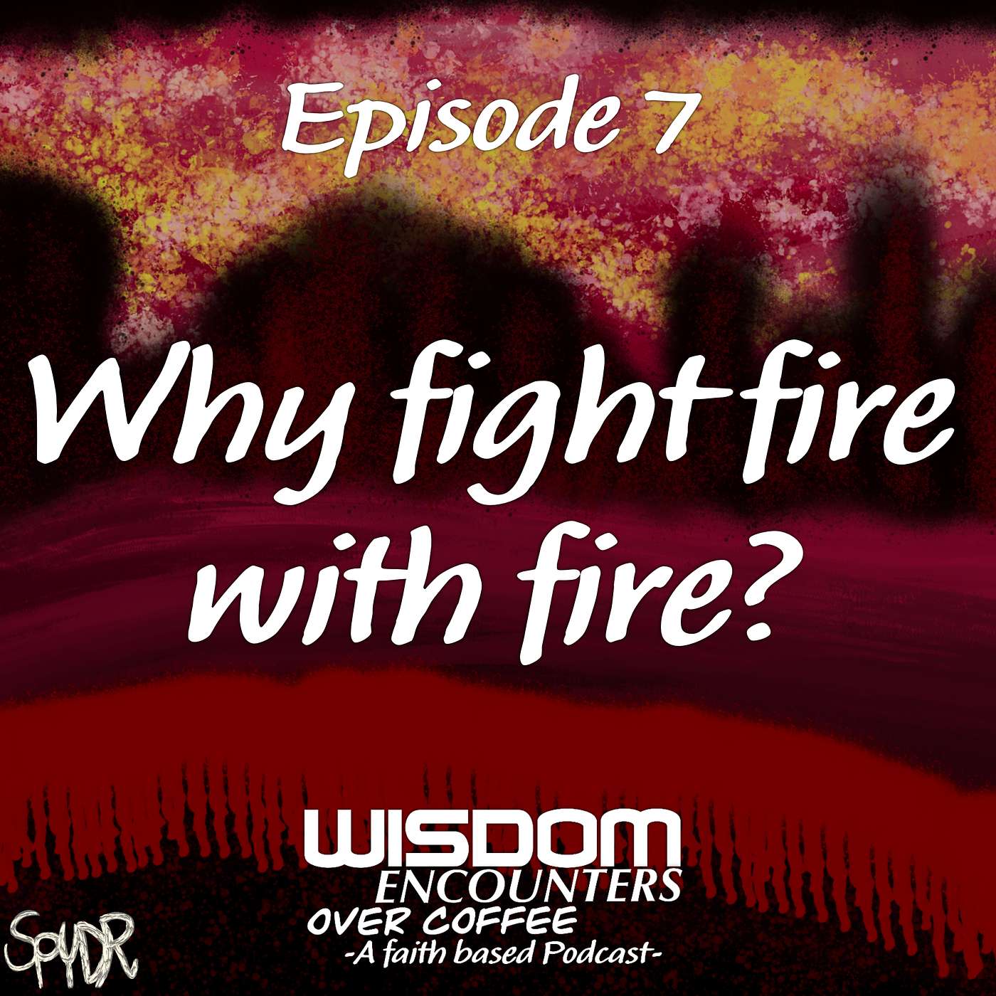 Episode 7: Why fight Fire with Fire? episode artwork