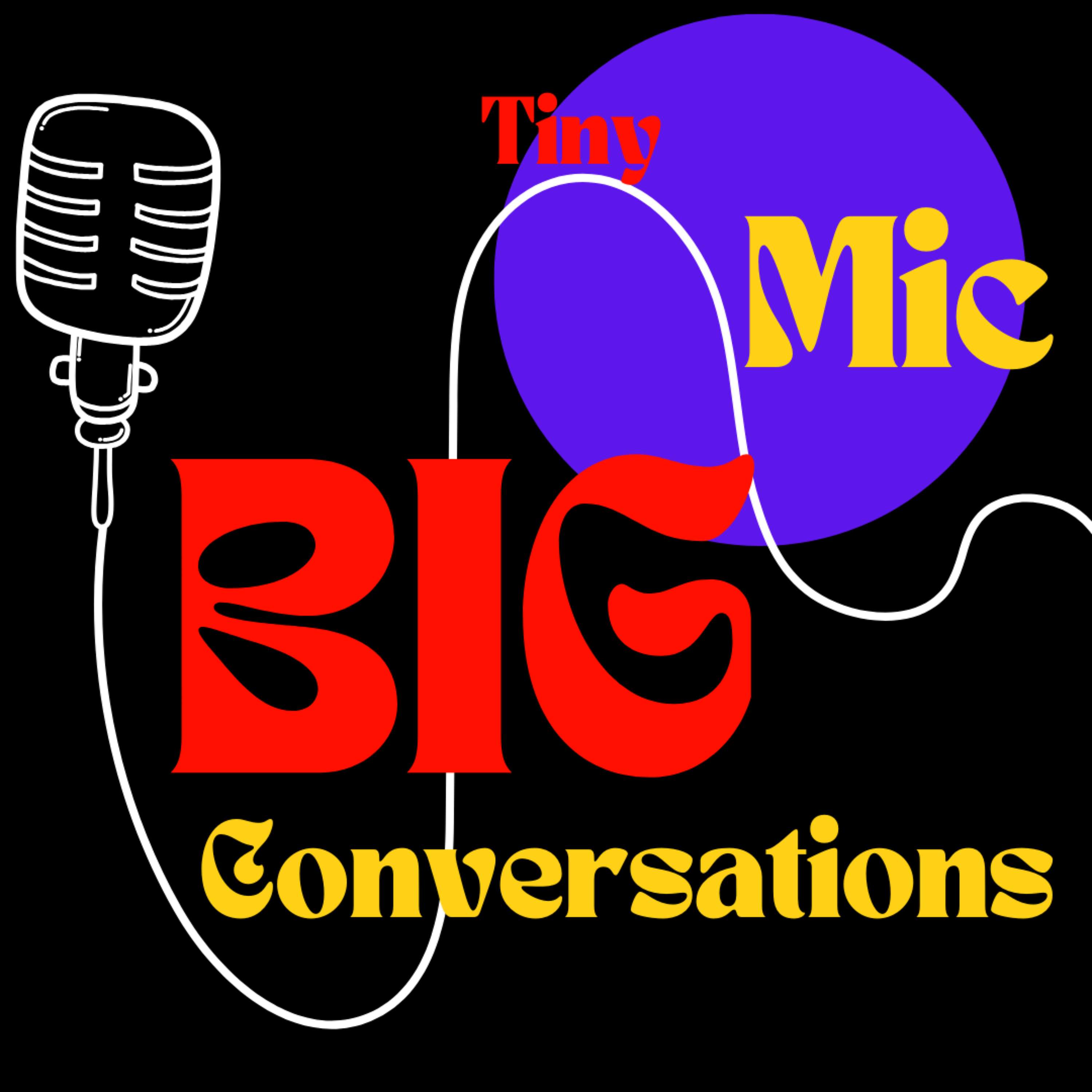 Tiny Mic, Big Conversations
